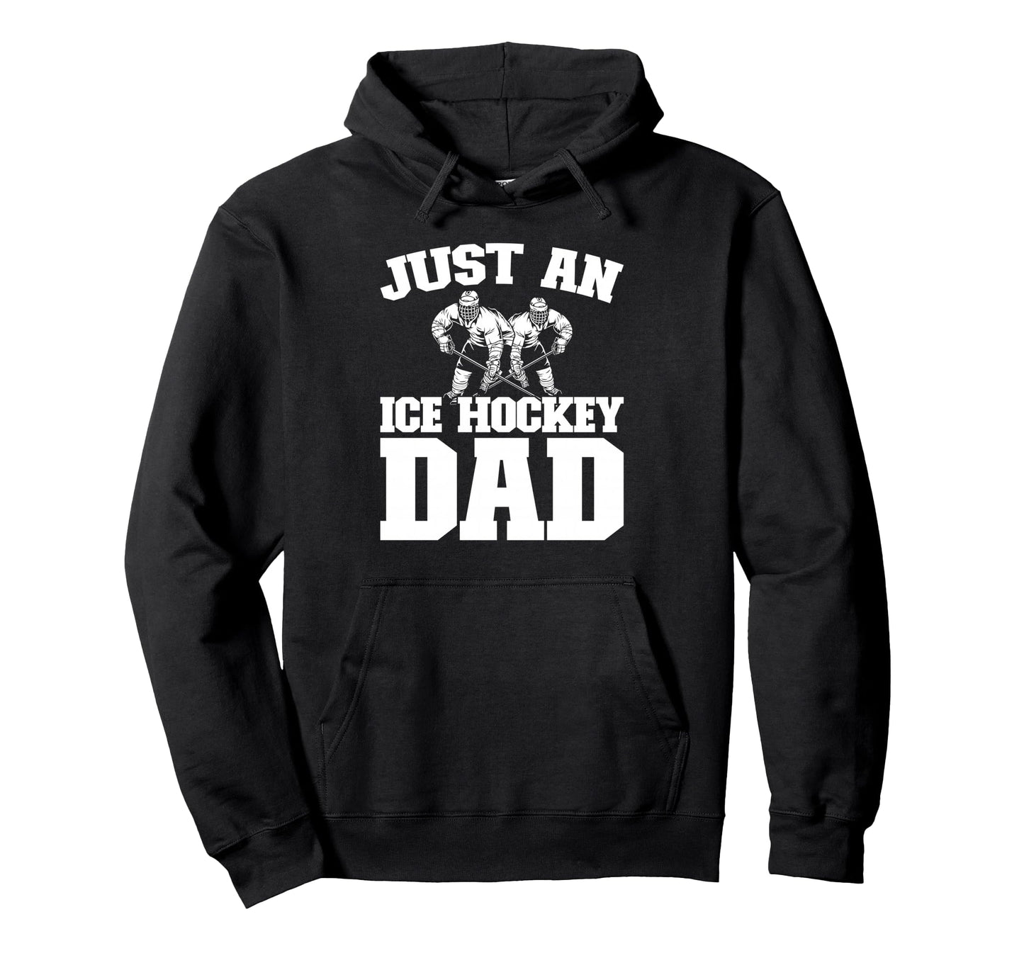 Ice Hockey Team Player Just Ice Hockey Dad Hoodie - Graphic Print Men Women - T-Shirt, Sweatshirt, Hoodie