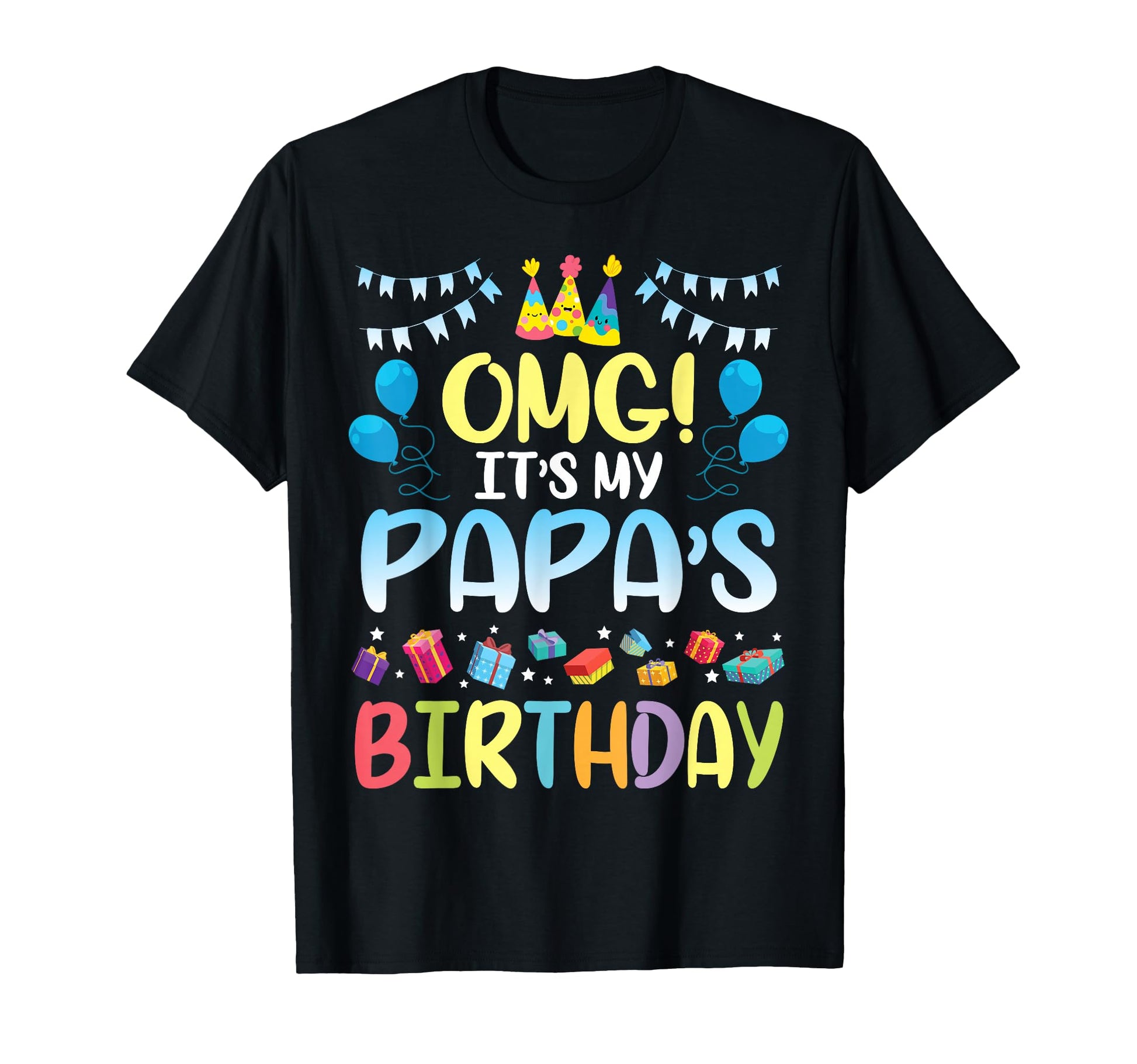 Omg Its My Papas Birthday Happy To T-Shirt - Fun Novelty Design for Adults - T-Shirt, Sweatshirt, Hoodie