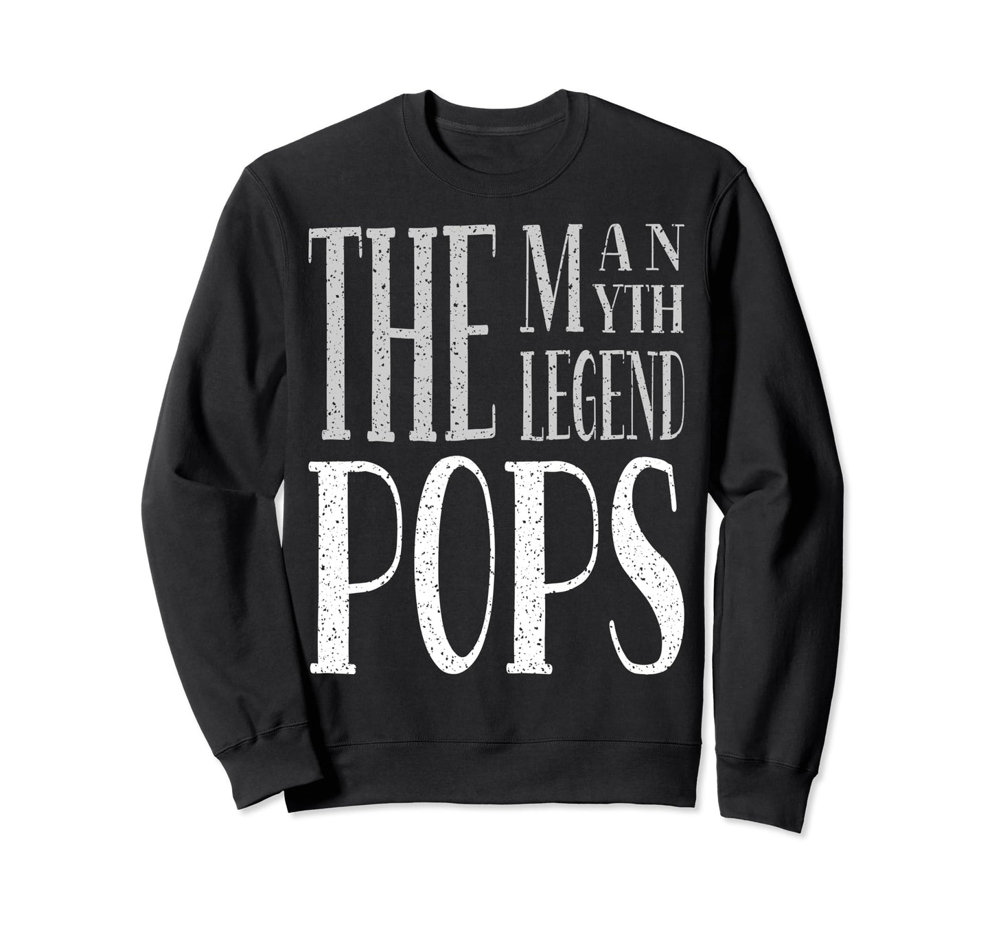 Pops Myth Legend Dad Father Grandpa Sweatshirt - Novelty Apparel Men Women - T-Shirt, Sweatshirt, Hoodie