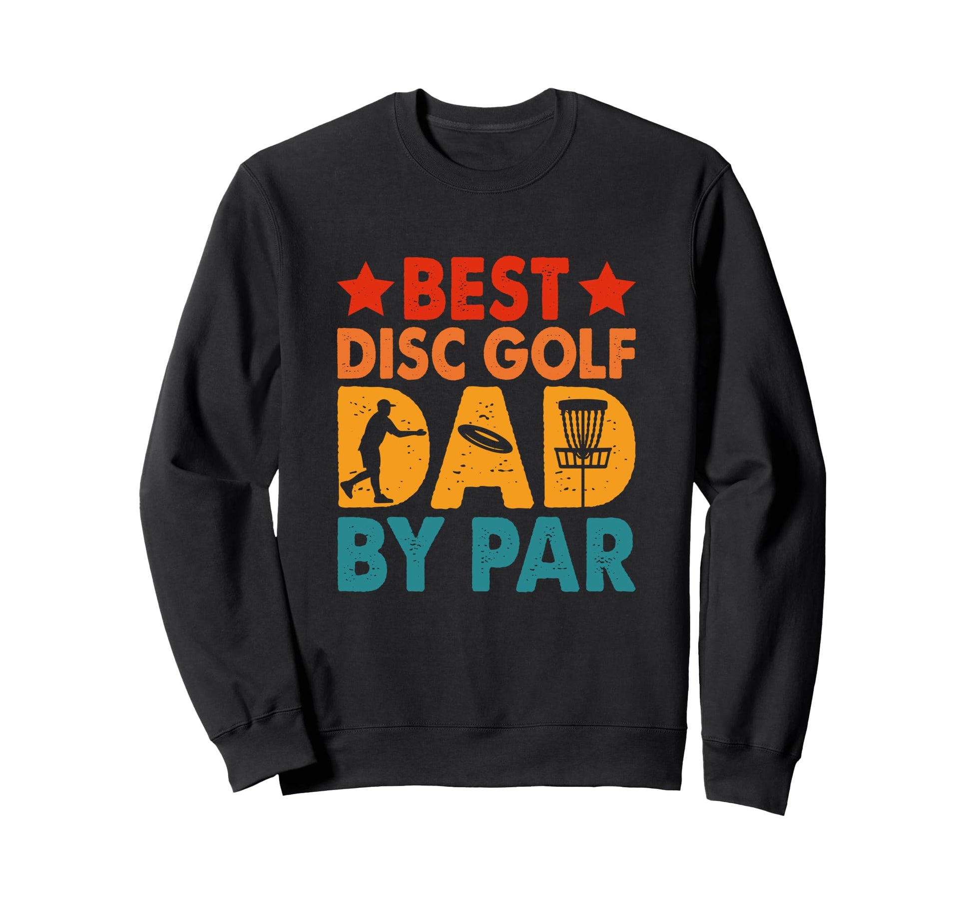 Best Disc Golf Dad Par Funny Sweatshirt - Fun Novelty Design Men Women - T-Shirt, Sweatshirt, Hoodie