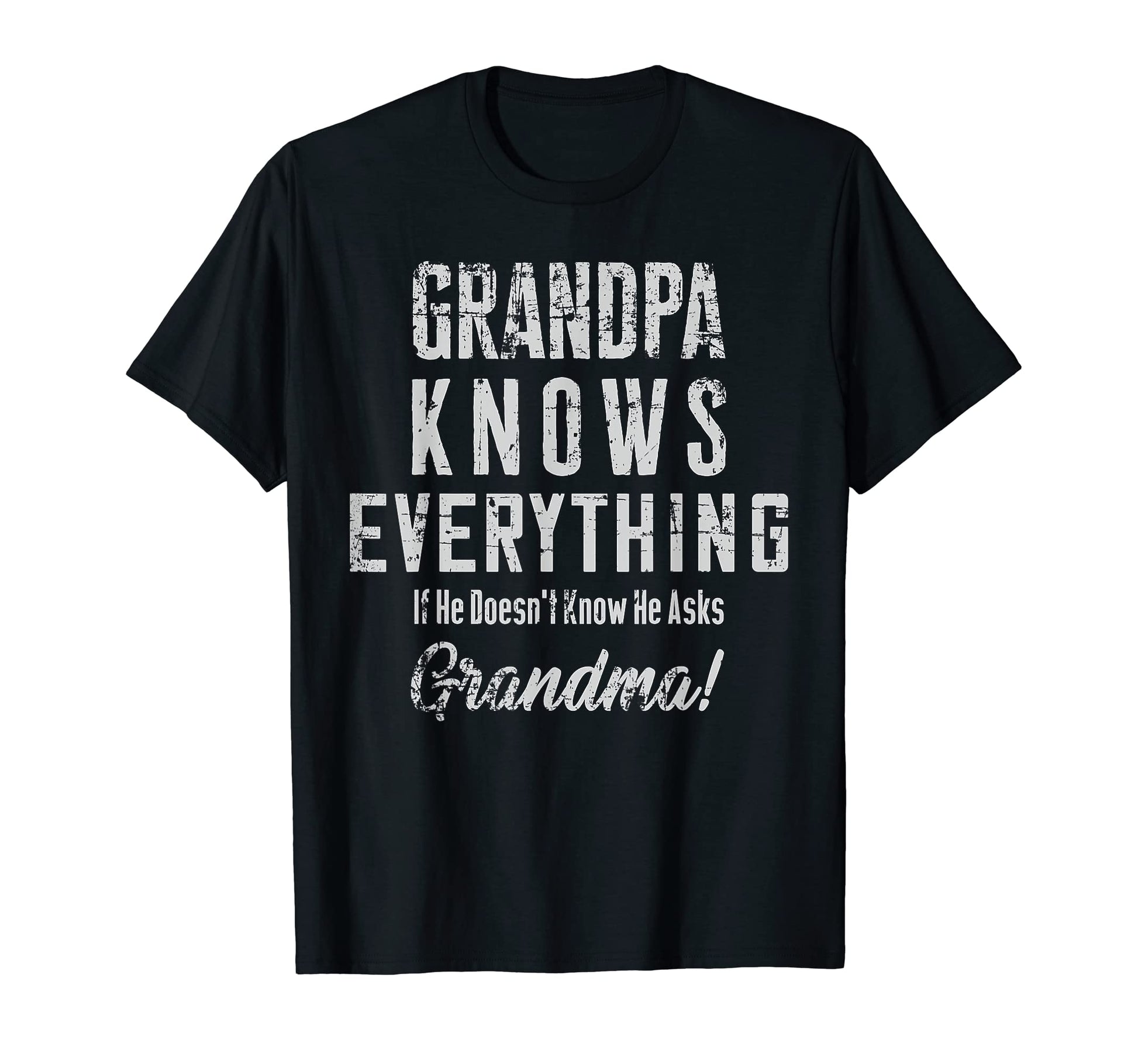 Grandpa Knows Everything If He Doesnt T-Shirt - Novelty Apparel for Adults - T-Shirt, Sweatshirt, Hoodie