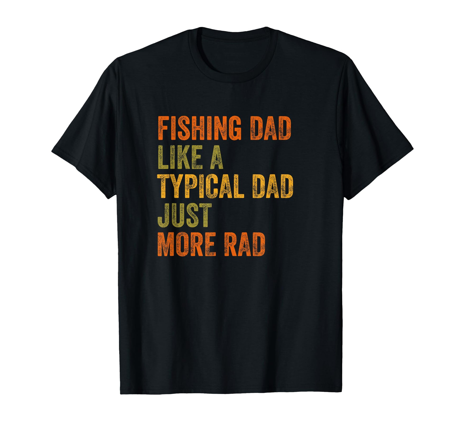 Fishing Dad Just More Rad Text T-Shirt - Streetwear Style Men Women - T-Shirt, Sweatshirt, Hoodie