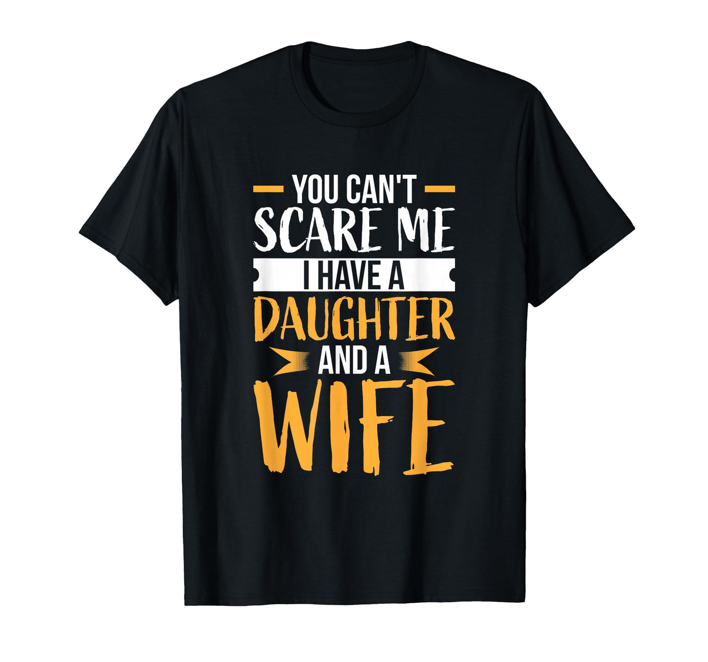 You Cant Scare Me I Have One Daughter T-Shirt - Fun Novelty Design Unisex - T-Shirt, Sweatshirt, Hoodie