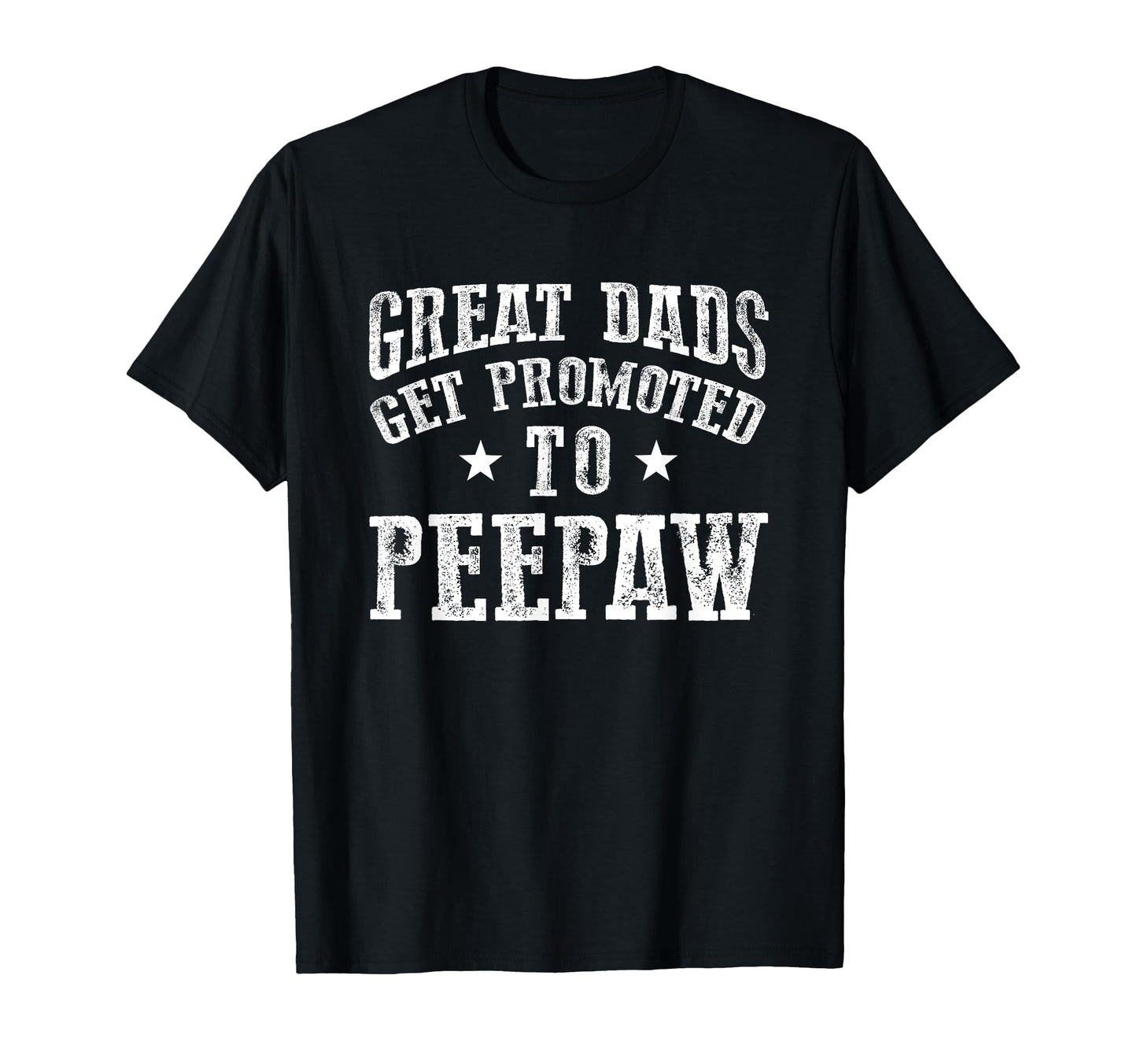 Great Dads Get Promoted To Peepaw T-Shirt - Streetwear Style Unisex - T-Shirt, Sweatshirt, Hoodie