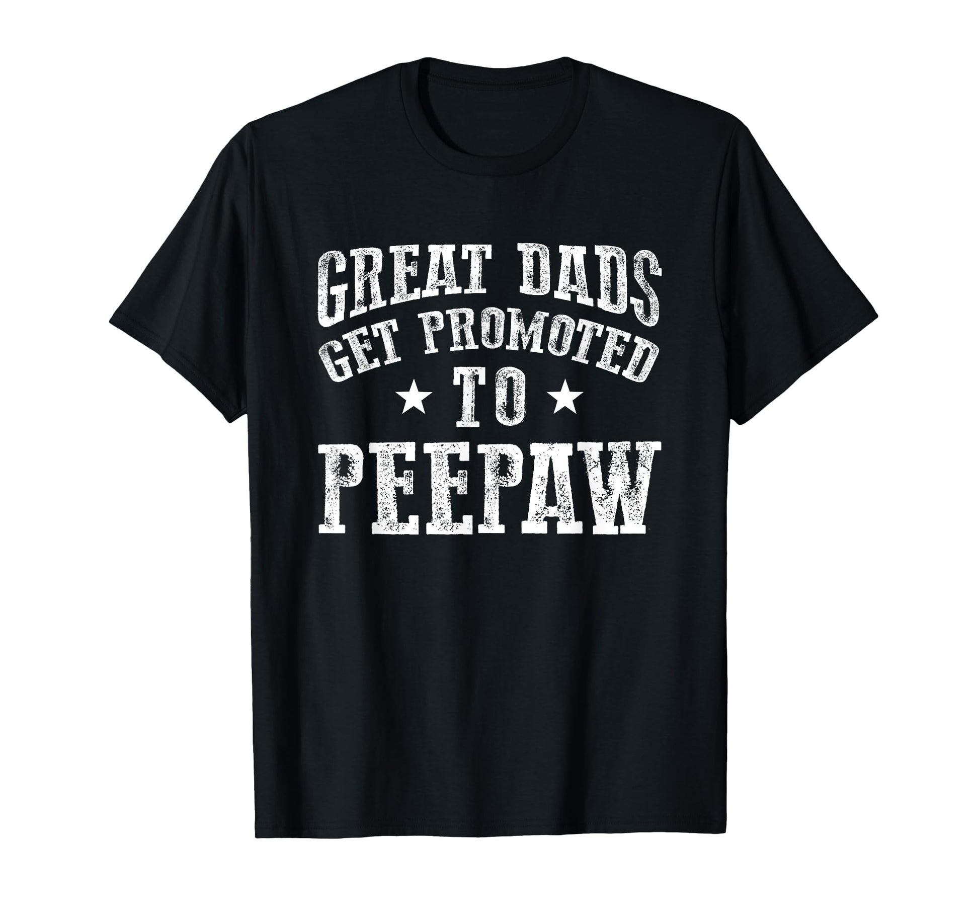 Great Dads Get Promoted To Peepaw T-Shirt - Streetwear Style Unisex - T-Shirt, Sweatshirt, Hoodie