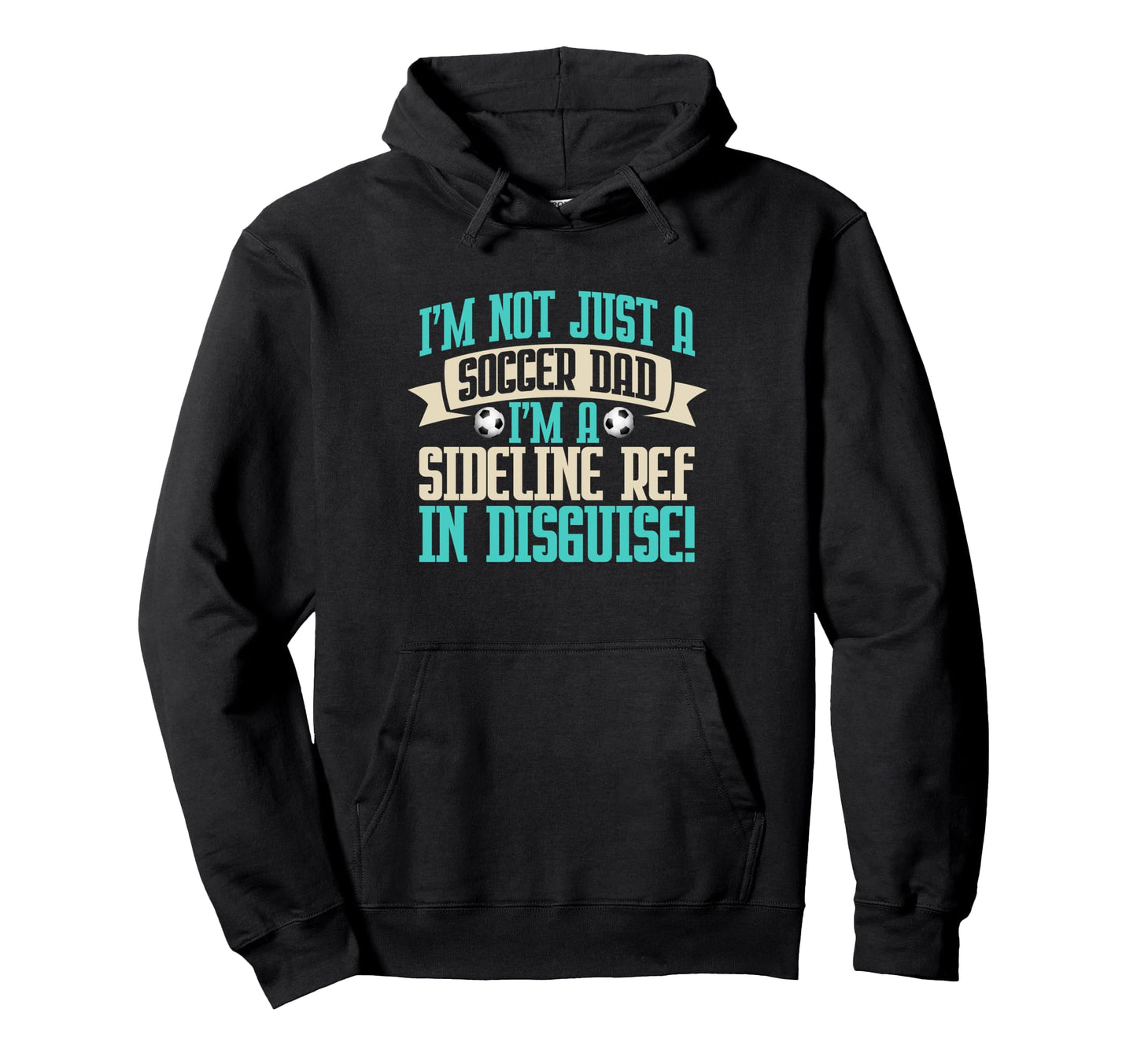 Im Sideline Ref Disguise Soccer Dad Hoodie - Fun Novelty Design Men Women - T-Shirt, Sweatshirt, Hoodie