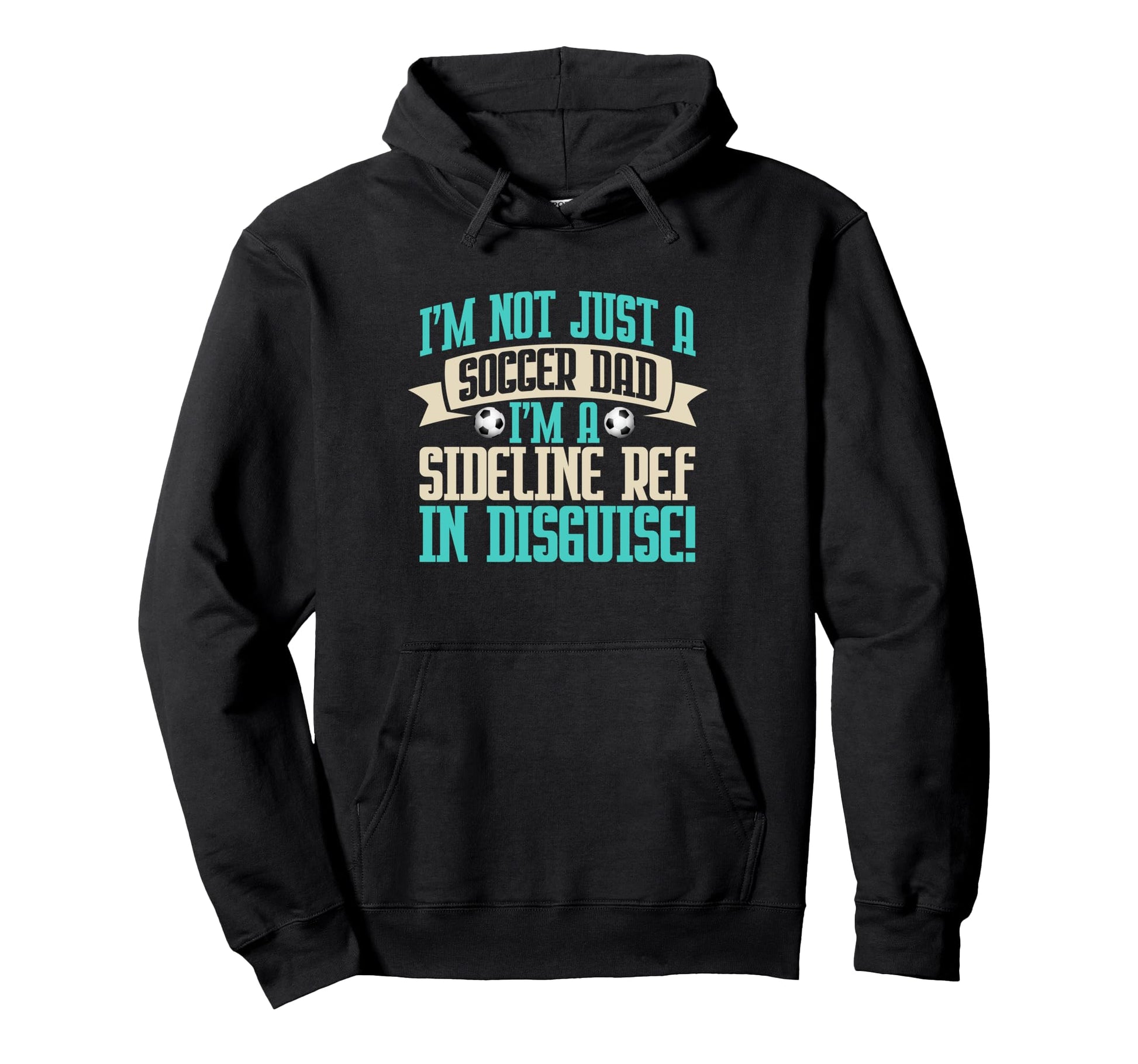 Im Sideline Ref Disguise Soccer Dad Hoodie - Fun Novelty Design Men Women - T-Shirt, Sweatshirt, Hoodie