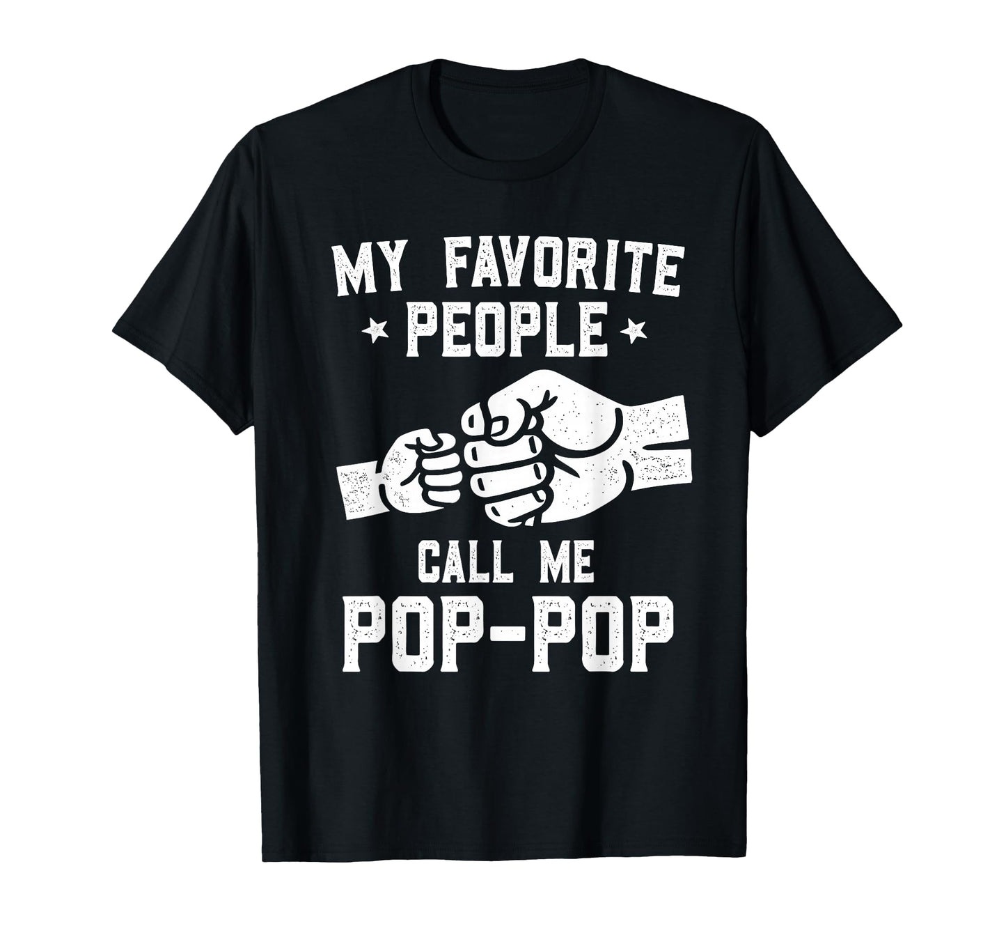My Favorite People Call Me Pop Pop T-Shirt - Fun Novelty Design Men Women - T-Shirt, Sweatshirt, Hoodie