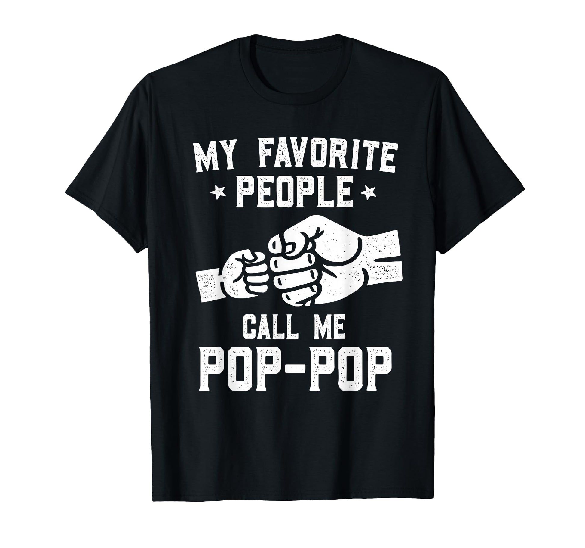 My Favorite People Call Me Pop Pop T-Shirt - Fun Novelty Design Men Women - T-Shirt, Sweatshirt, Hoodie