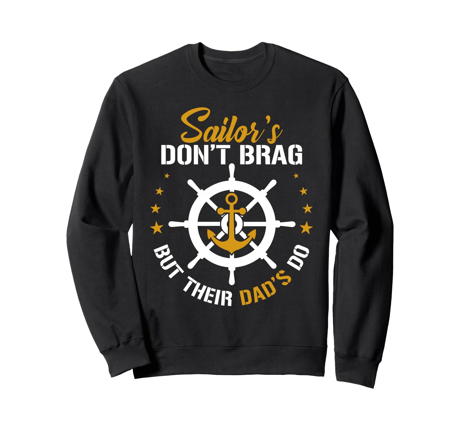 Sailors Dont Brag But Their Dad Do Sweatshirt - Streetwear Style Men Women - T-Shirt, Sweatshirt, Hoodie