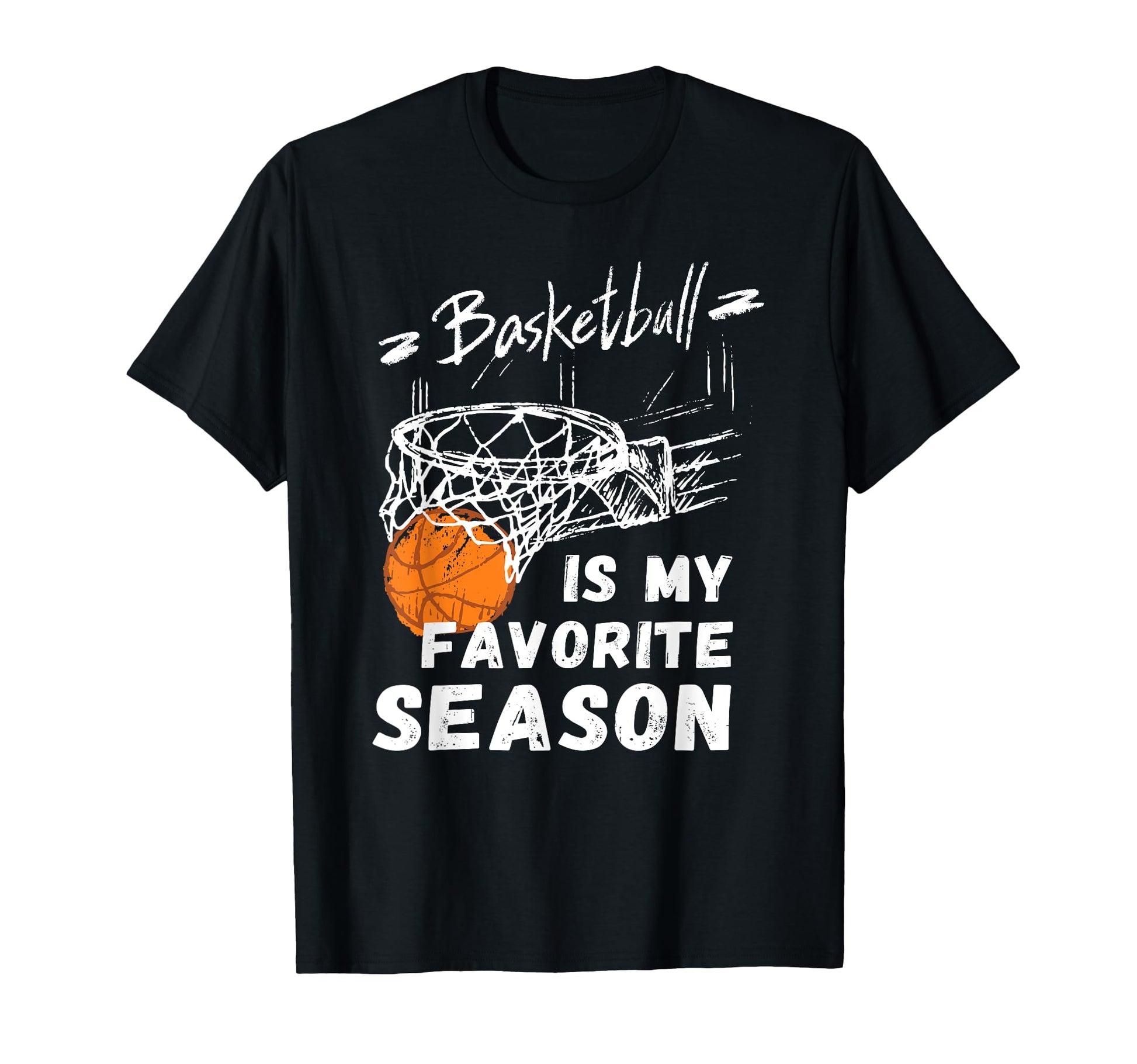 Basketball Is My Favorite Season Gift T-Shirt - Fun Novelty Design Unisex - T-Shirt, Sweatshirt, Hoodie