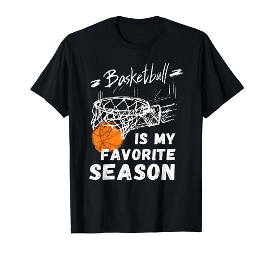 Basketball Is My Favorite Season Gift T-Shirt - Fun Novelty Design Unisex - T-Shirt, Sweatshirt, Hoodie