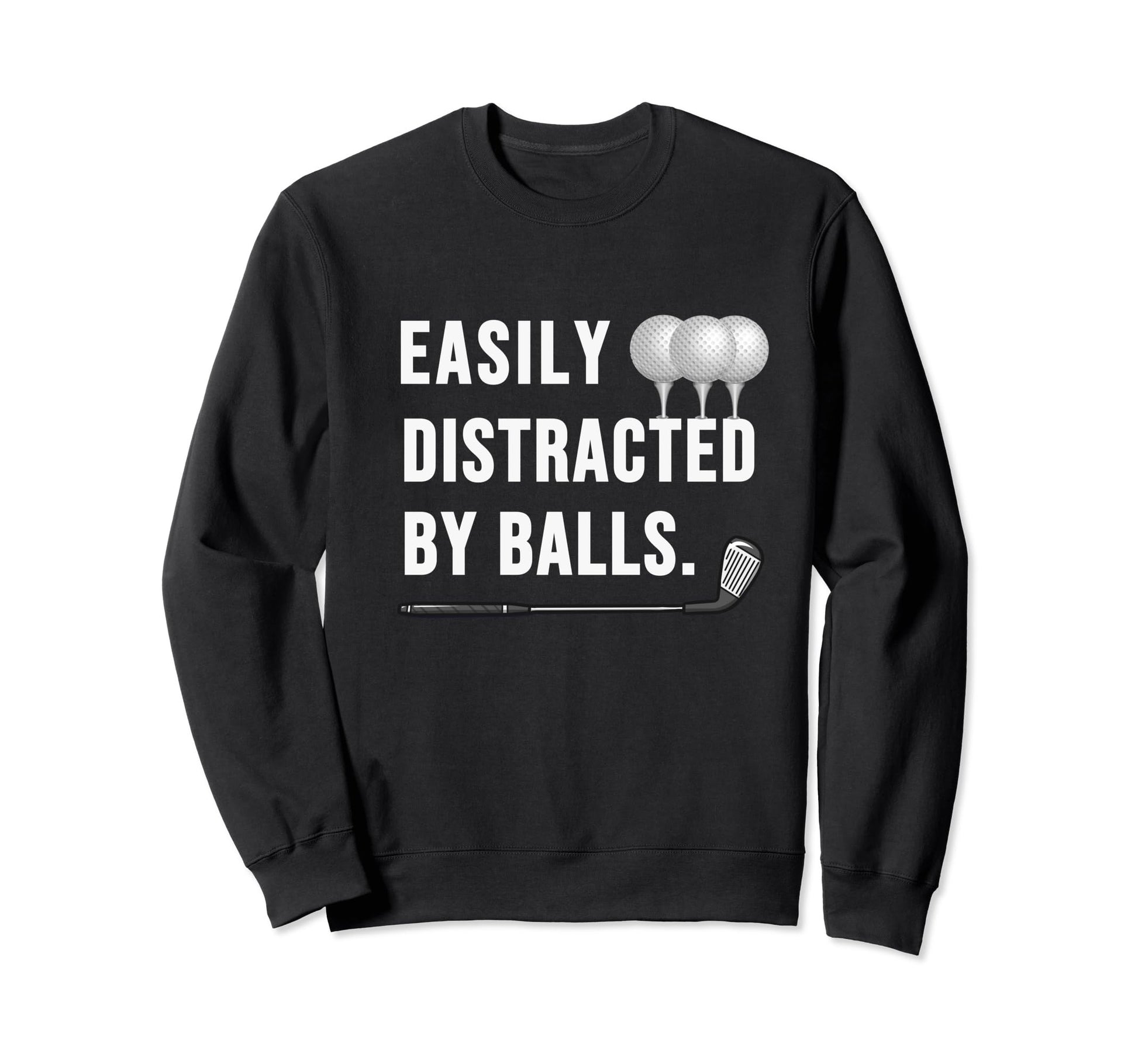 Easily Distracted Balls Funny Golf Sweatshirt - Minimalist Print Unisex - T-Shirt, Sweatshirt, Hoodie