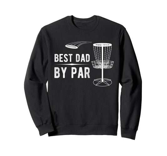 Best Dad Par Disc Golf Sweatshirt - Custom Art Print Men Women - T-Shirt, Sweatshirt, Hoodie