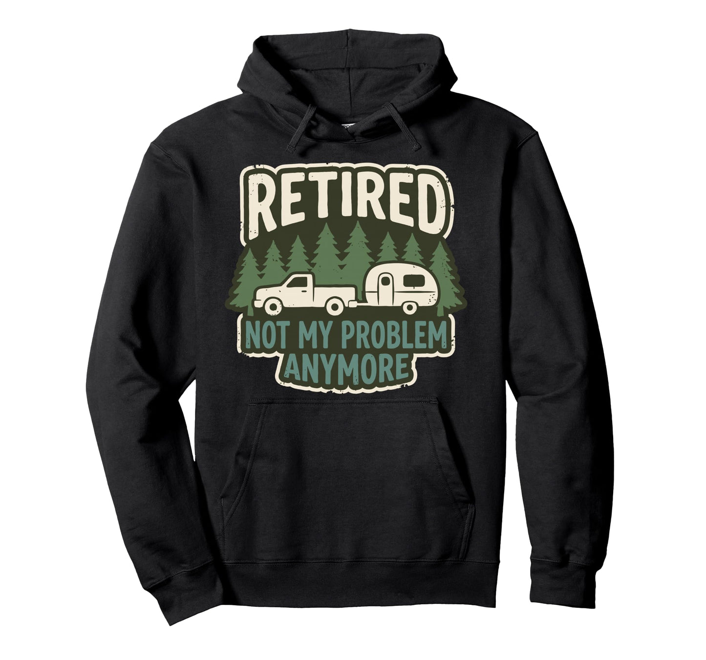 Retired Not My Problem Anymore Hoodie - Novelty Apparel Men Women - T-Shirt, Sweatshirt, Hoodie
