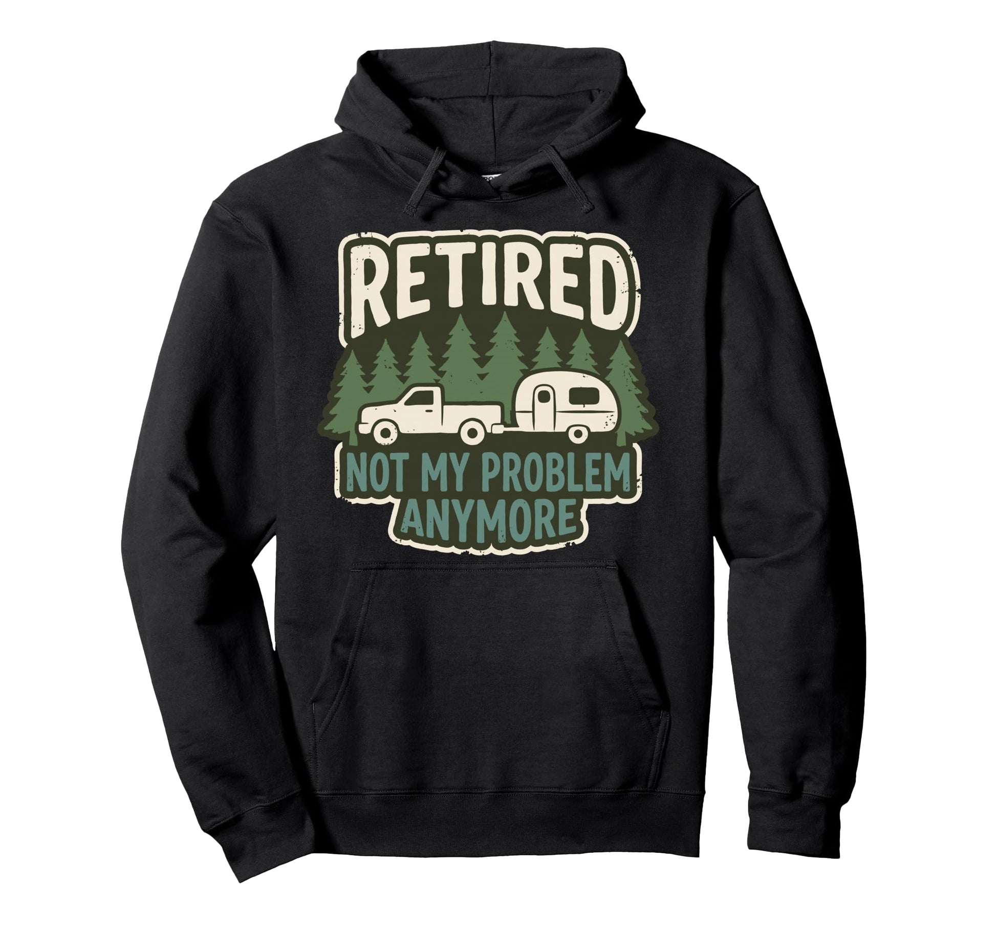Retired Not My Problem Anymore Hoodie - Novelty Apparel Men Women - T-Shirt, Sweatshirt, Hoodie