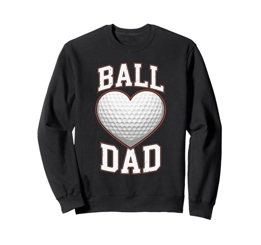 Ball Dad Heart Golf Ball Fathers Sweatshirt - Custom Art Print for Adults - T-Shirt, Sweatshirt, Hoodie