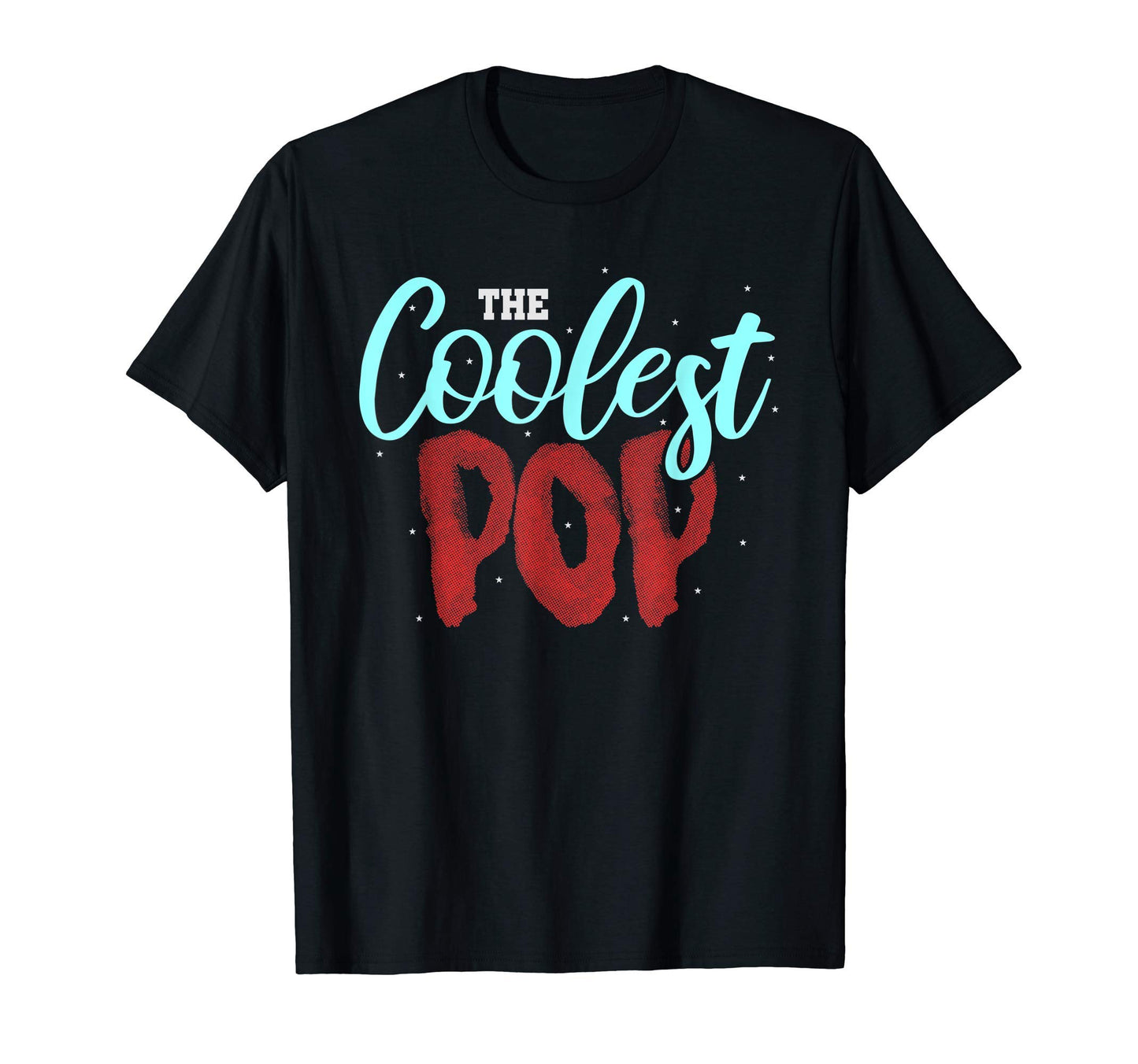Fathers Day Dad Coolest Pop T-Shirt - Casual Everyday Wear Unisex - T-Shirt, Sweatshirt, Hoodie