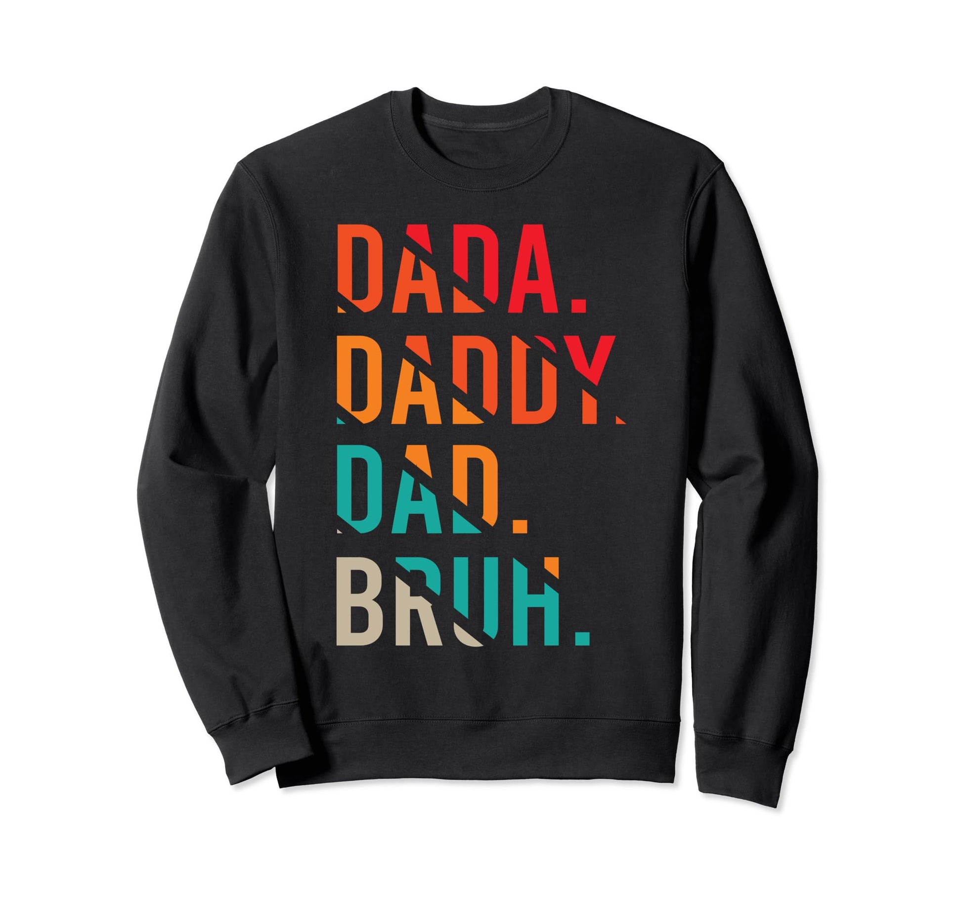 Dad Daddy Dad Bruh Funny Fathers Day Sweatshirt - Trendy Graphic Men Women - T-Shirt, Sweatshirt, Hoodie