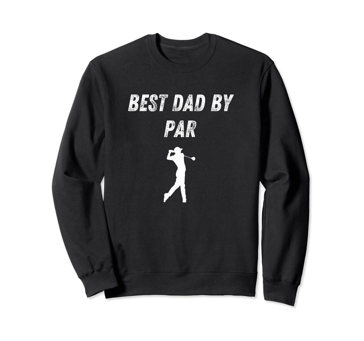 Best Dad Par Funny Golf Dad Joke Sweatshirt - Fun Novelty Design for Adults - T-Shirt, Sweatshirt, Hoodie