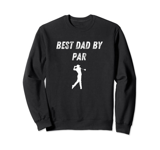 Best Dad Par Funny Golf Dad Joke Sweatshirt - Fun Novelty Design for Adults - T-Shirt, Sweatshirt, Hoodie