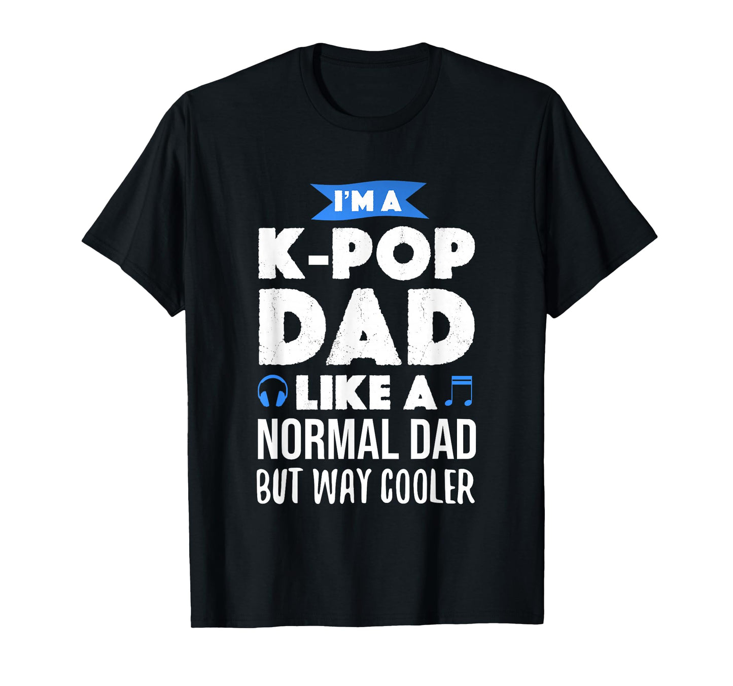 K Pop Dad Korean Music Lover Gift T-Shirt - Casual Everyday Wear for Adults - T-Shirt, Sweatshirt, Hoodie