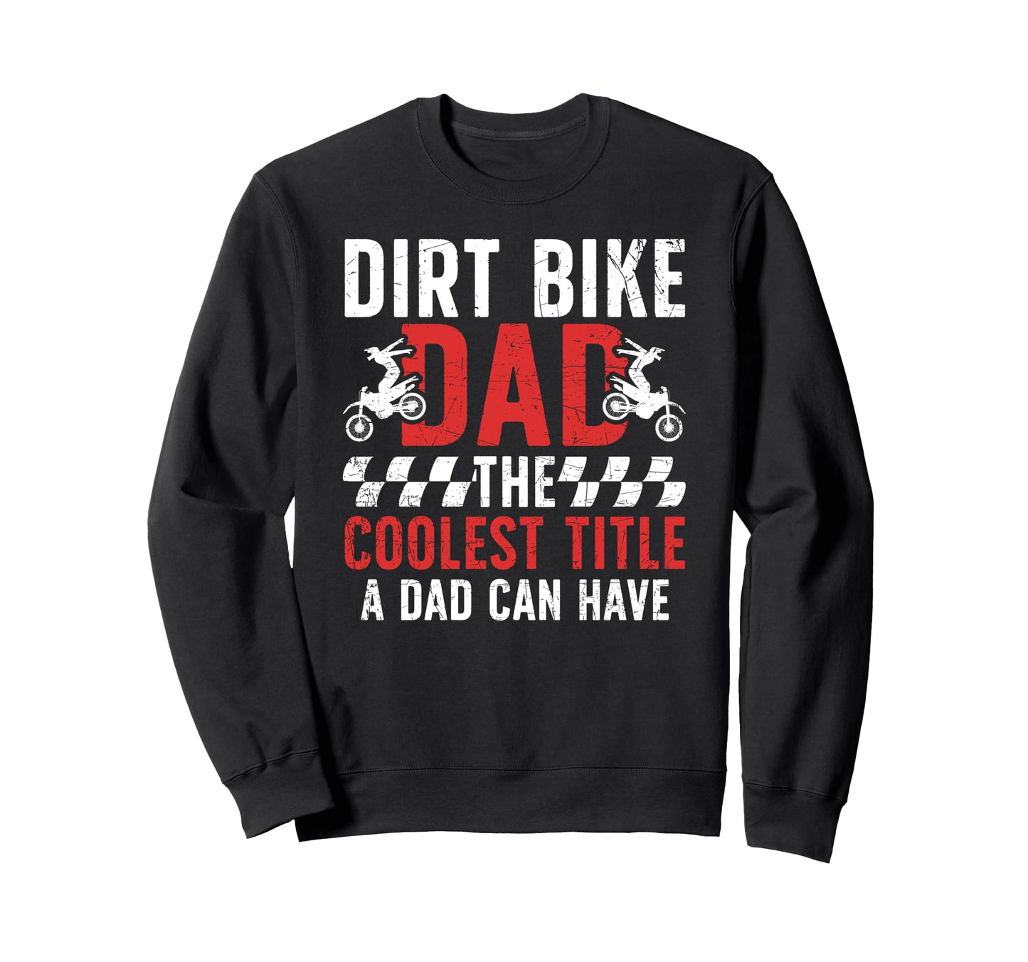 Dirt Bike Dad Dirt Biker Father Sweatshirt - Fun Novelty Design for Adults - T-Shirt, Sweatshirt, Hoodie