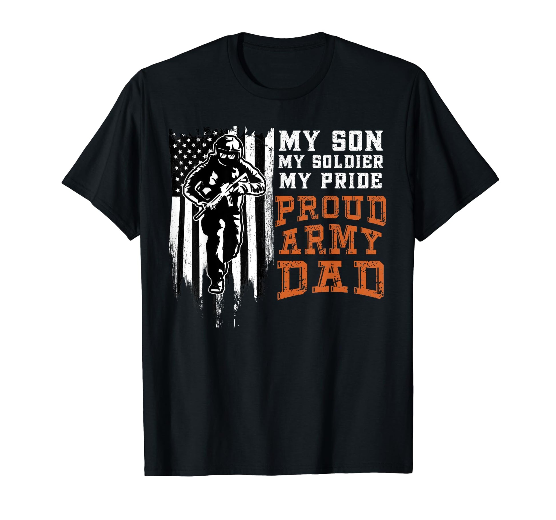 Proud Army Dad My Son My Soldier My T-Shirt - Custom Art Print Men Women - T-Shirt, Sweatshirt, Hoodie