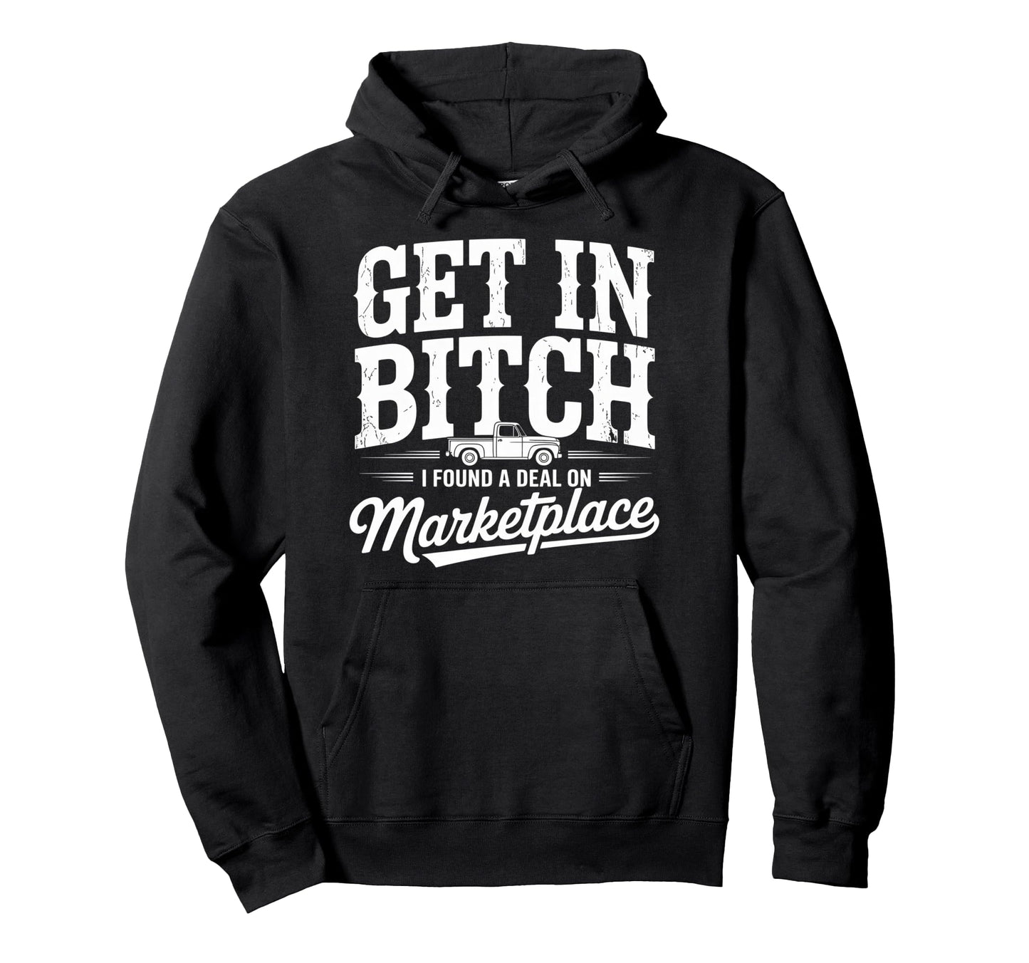Get Bitch I Found Deal Marketplace Funny Hoodie - Trendy Graphic Unisex - T-Shirt, Sweatshirt, Hoodie