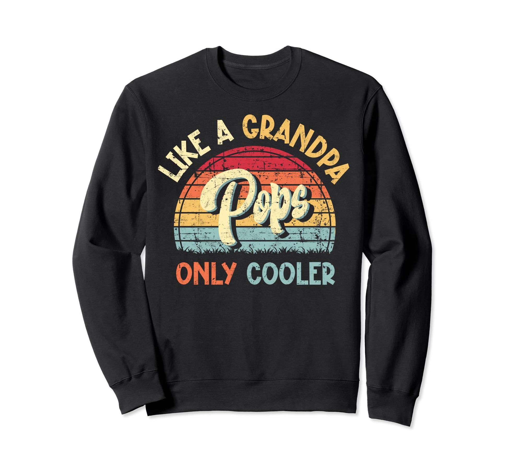 Pops Like Grandpa Only Cooler Sweatshirt - Streetwear Style Men Women - T-Shirt, Sweatshirt, Hoodie