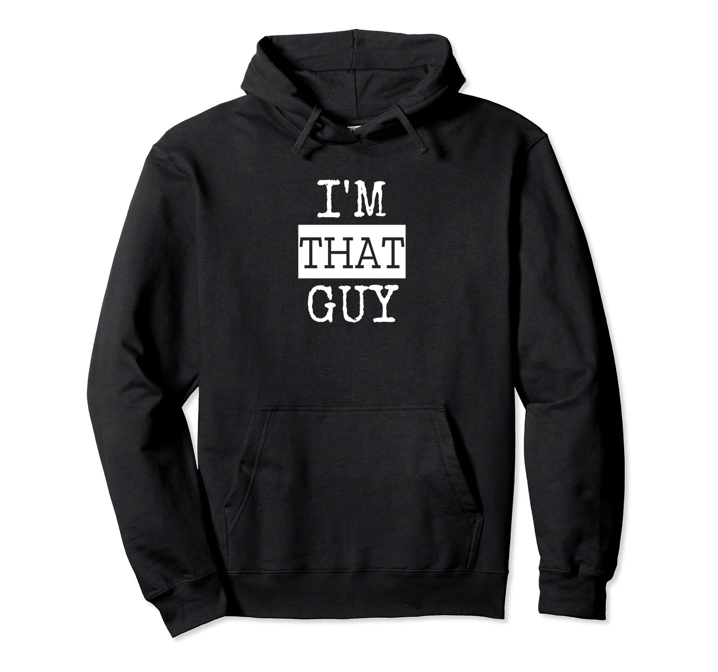 Im That Guy And Funny Dad Hoodie - Minimalist Print for Adults - T-Shirt, Sweatshirt, Hoodie