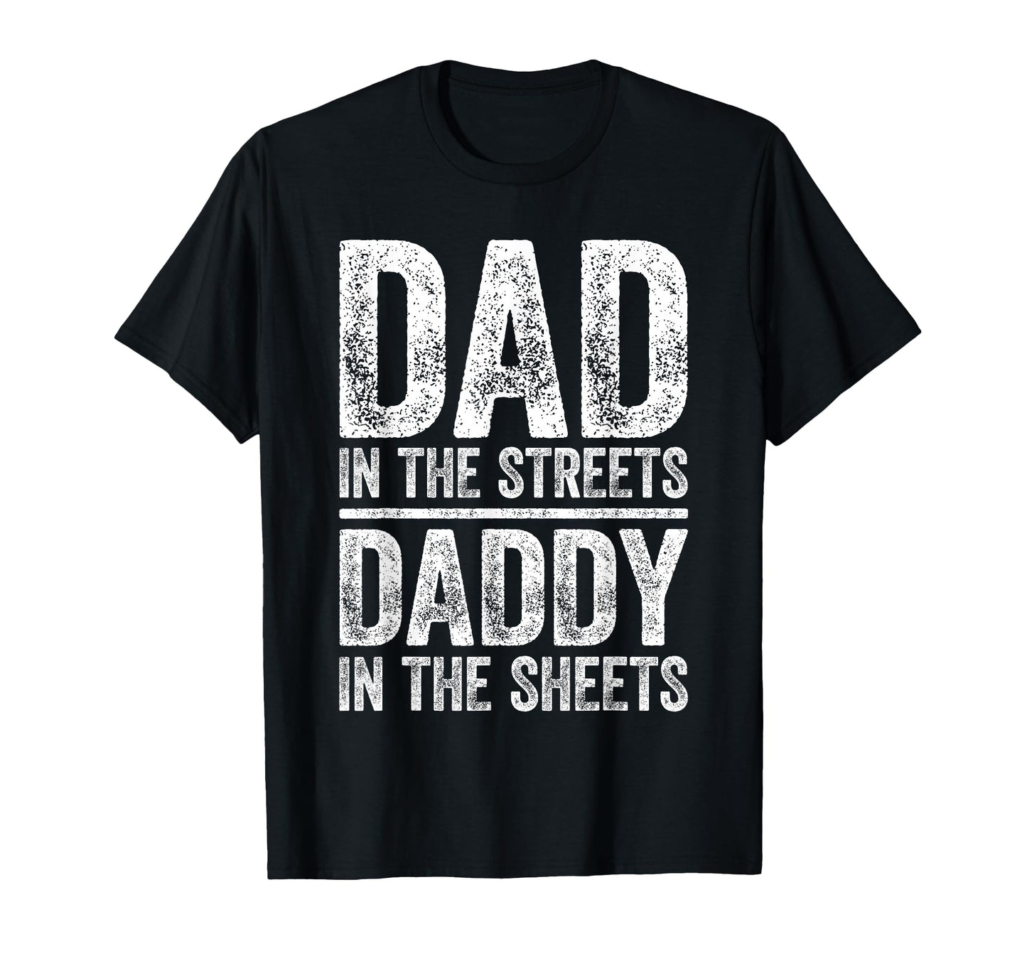 Dad Streets Daddy Sheets Fathers Day T-Shirt - Novelty Apparel Unisex - T-Shirt, Sweatshirt, Hoodie