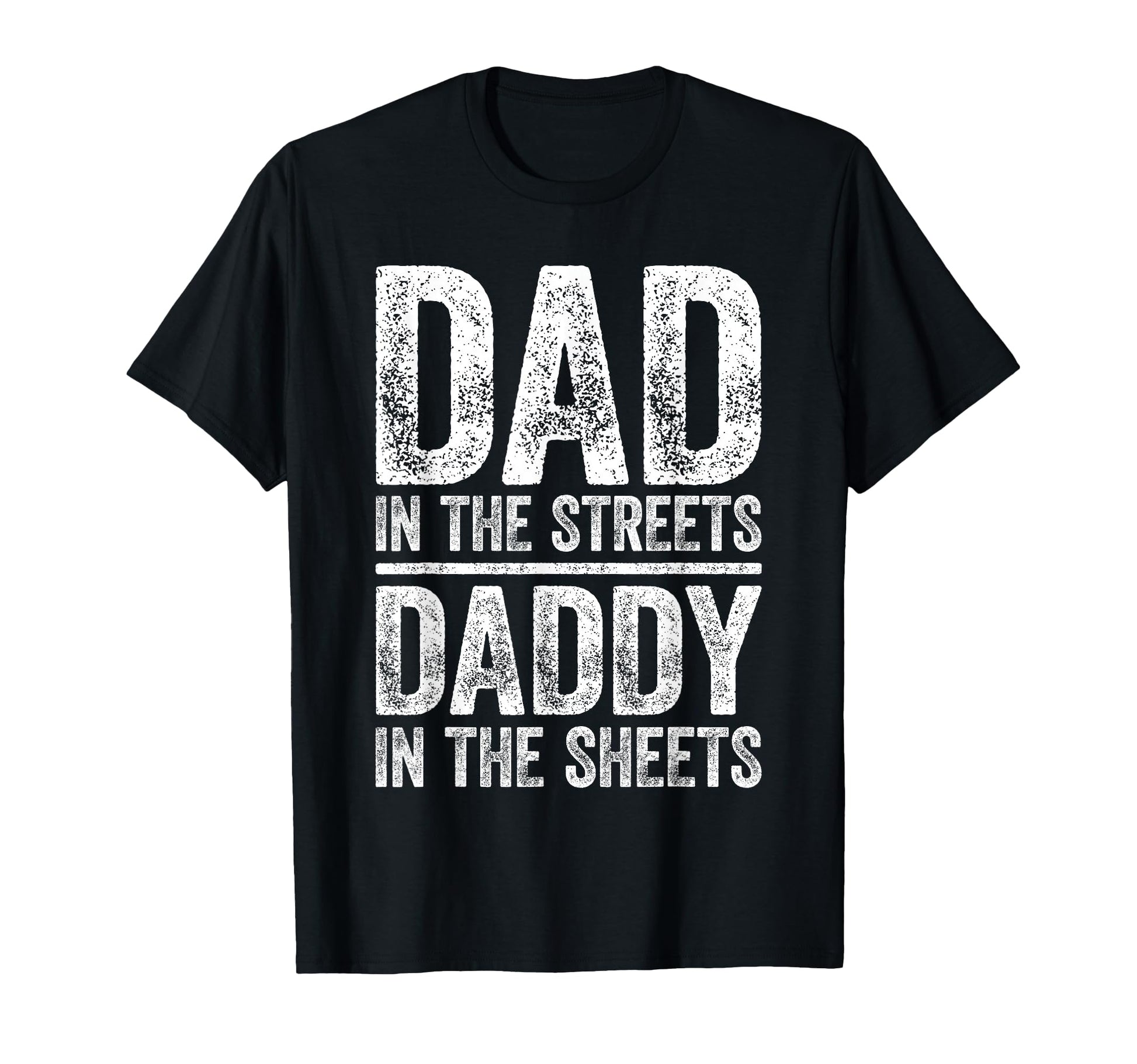 Dad Streets Daddy Sheets Fathers Day T-Shirt - Novelty Apparel Unisex - T-Shirt, Sweatshirt, Hoodie