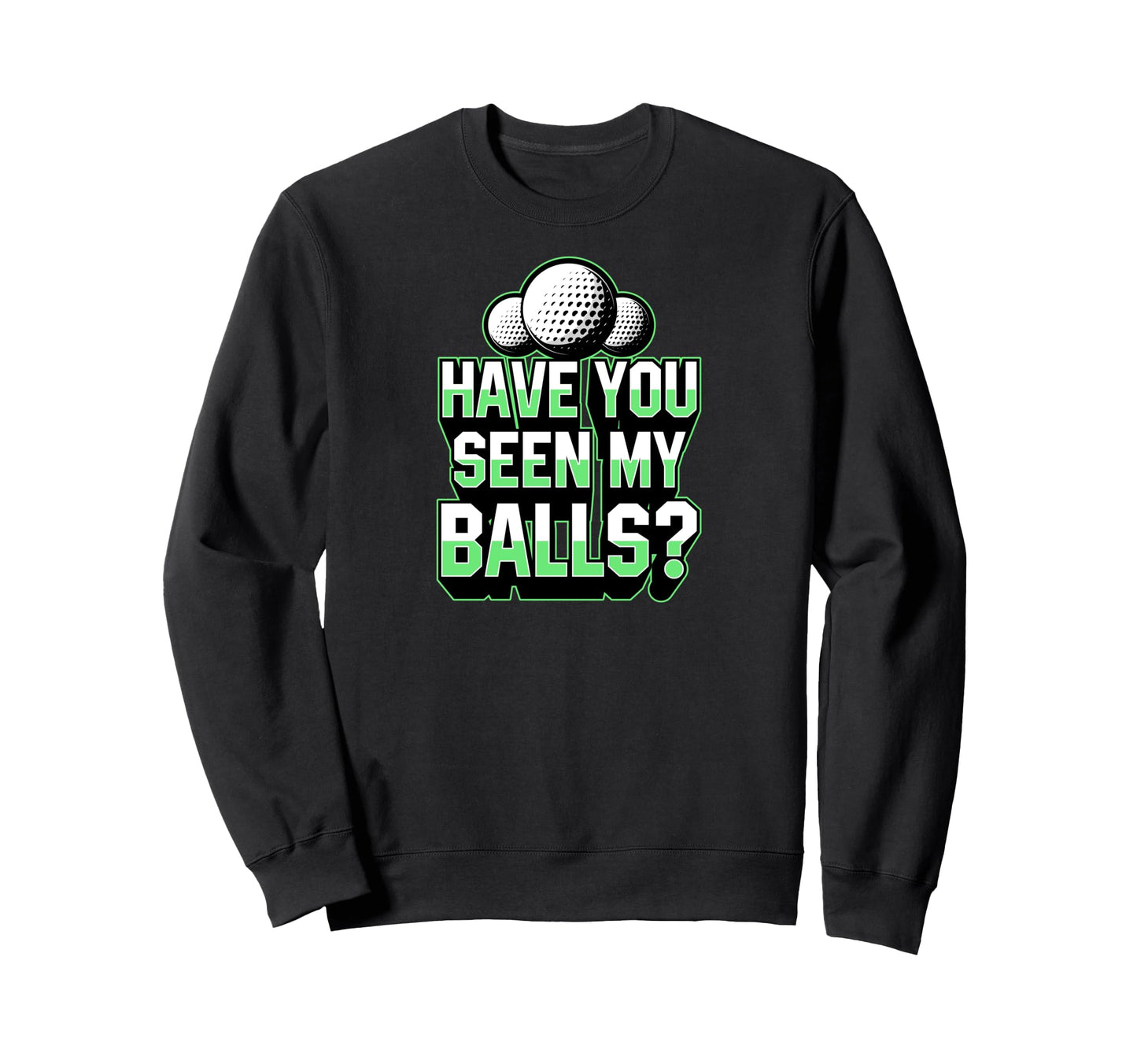 Have You Seen My Balls Travel Sweatshirt - Streetwear Style for Adults - T-Shirt, Sweatshirt, Hoodie