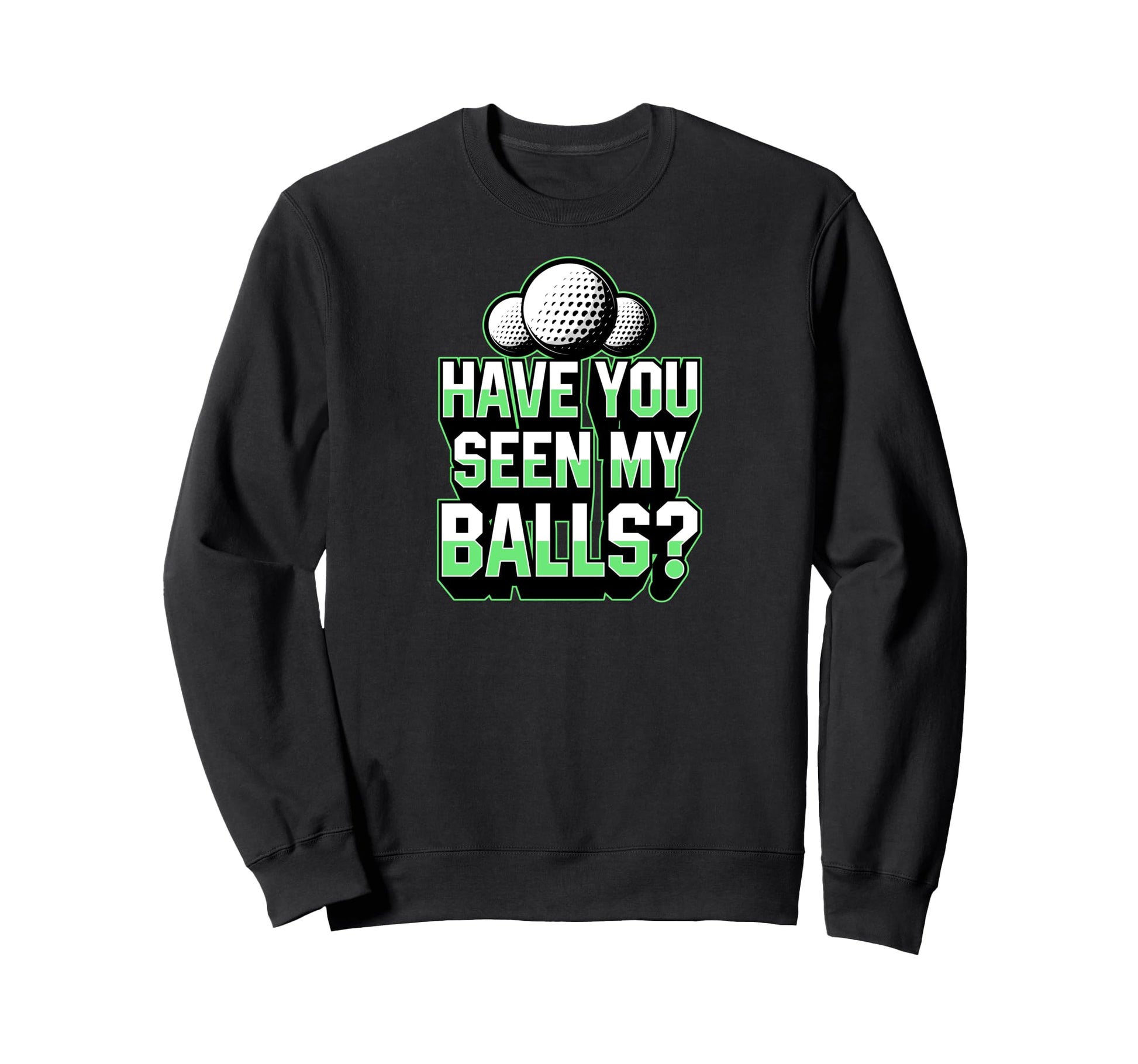 Have You Seen My Balls Travel Sweatshirt - Streetwear Style for Adults - T-Shirt, Sweatshirt, Hoodie