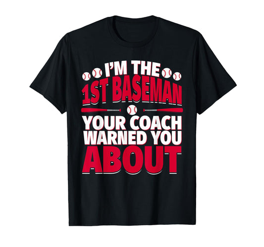 1St Baseman Your Coach Warned You T-Shirt - Fun Novelty Design Unisex - T-Shirt, Sweatshirt, Hoodie