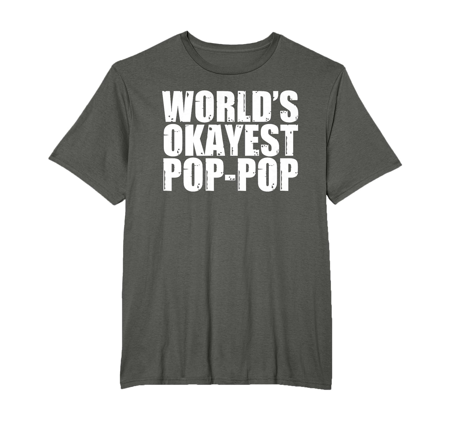 Worlds Okayest Pop Pop T-Shirt - Casual Everyday Wear Unisex - T-Shirt, Sweatshirt, Hoodie