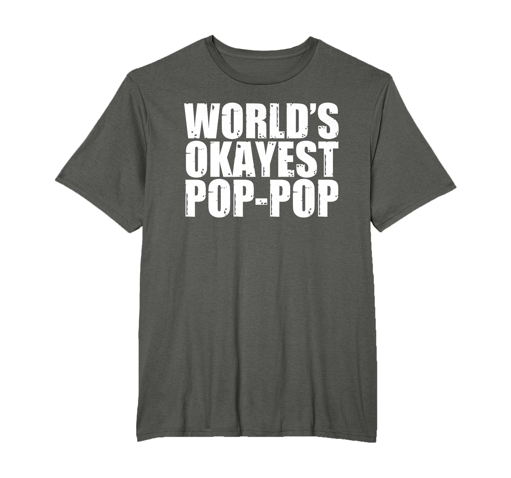 Worlds Okayest Pop Pop T-Shirt - Casual Everyday Wear Unisex - T-Shirt, Sweatshirt, Hoodie