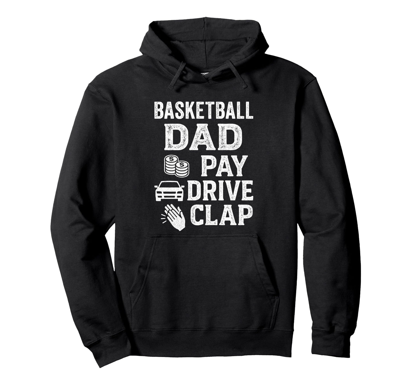 Basketball Dad Pay Drive Clap Funny Hoodie - Casual Everyday Wear Unisex - T-Shirt, Sweatshirt, Hoodie