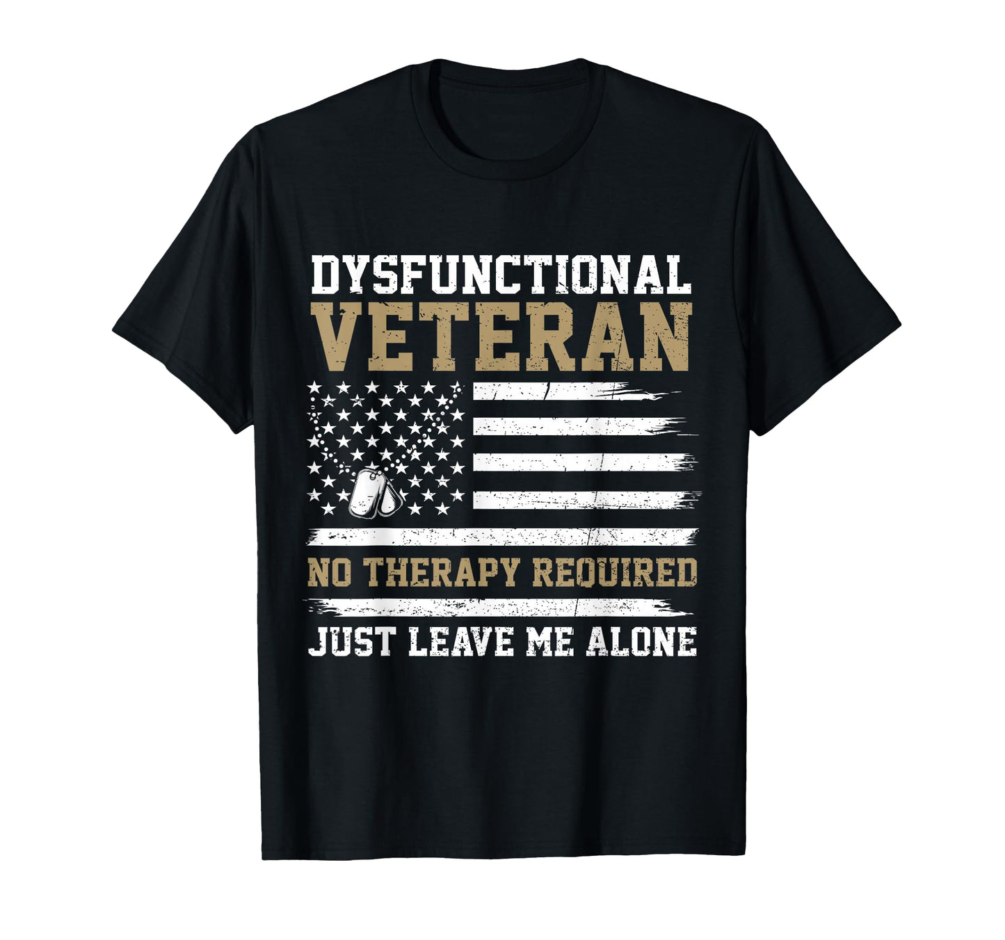 Funny Dysfunctional Veteran No Therapy T-Shirt - Trendy Graphic Men Women - T-Shirt, Sweatshirt, Hoodie