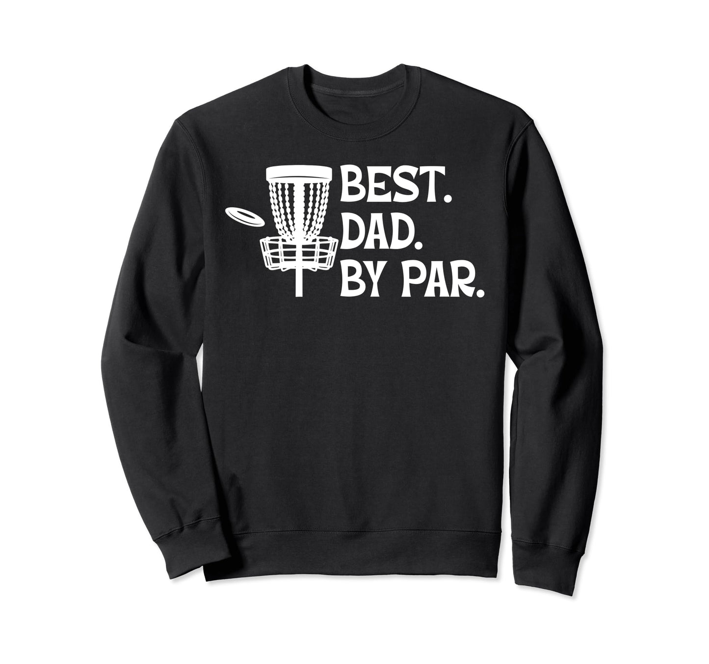 Best Dad Par Disc Golf Sweatshirt - Casual Everyday Wear for Adults - T-Shirt, Sweatshirt, Hoodie