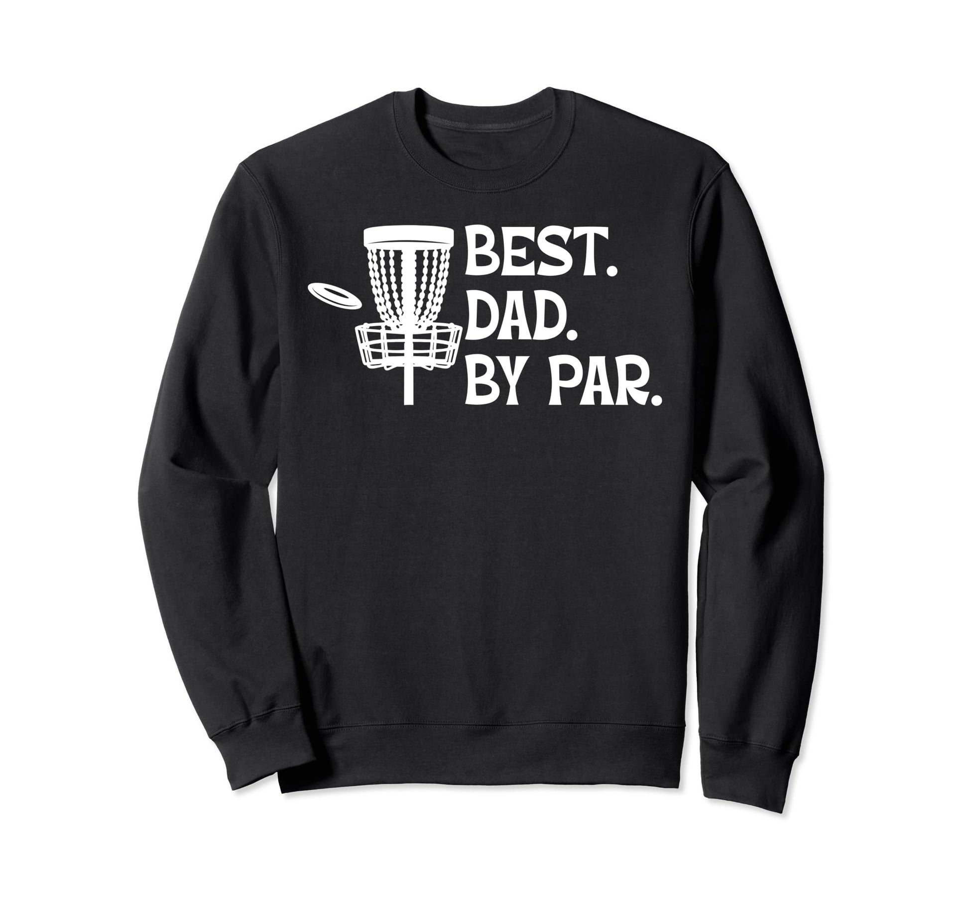 Best Dad Par Disc Golf Sweatshirt - Casual Everyday Wear for Adults - T-Shirt, Sweatshirt, Hoodie