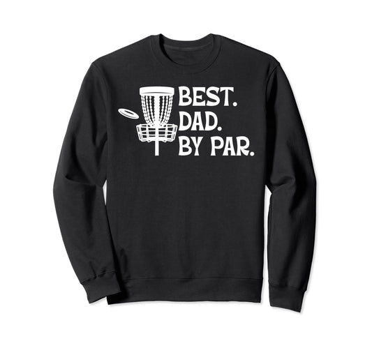 Best Dad Par Disc Golf Sweatshirt - Casual Everyday Wear for Adults - T-Shirt, Sweatshirt, Hoodie