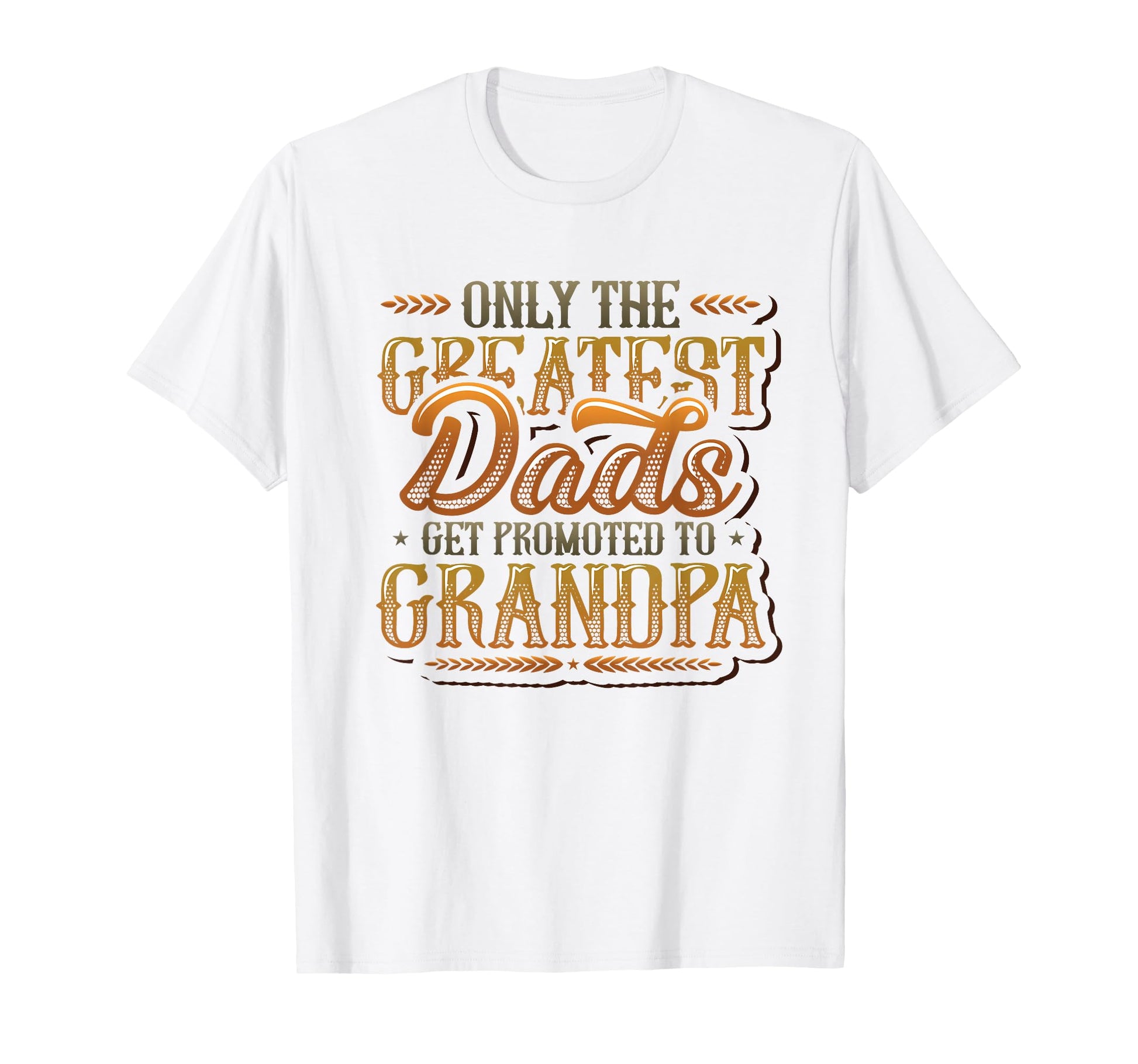 Only Greatest Dads Get Promoted To T-Shirt - Minimalist Print Unisex - T-Shirt, Sweatshirt, Hoodie