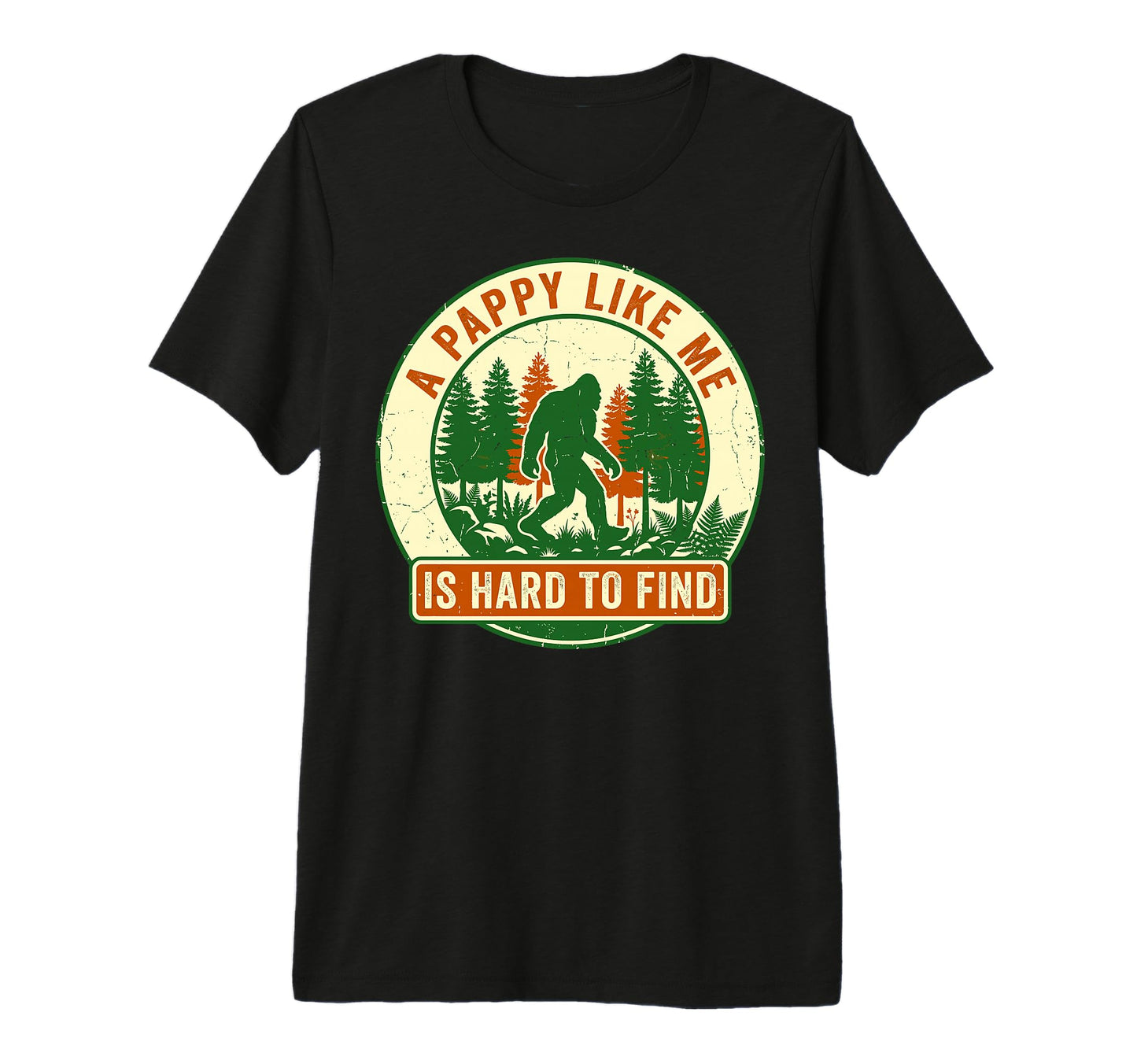 Pappy Like Me Is Hard To Find Bigfoot T-Shirt - Fun Novelty Design Unisex - T-Shirt, Sweatshirt, Hoodie