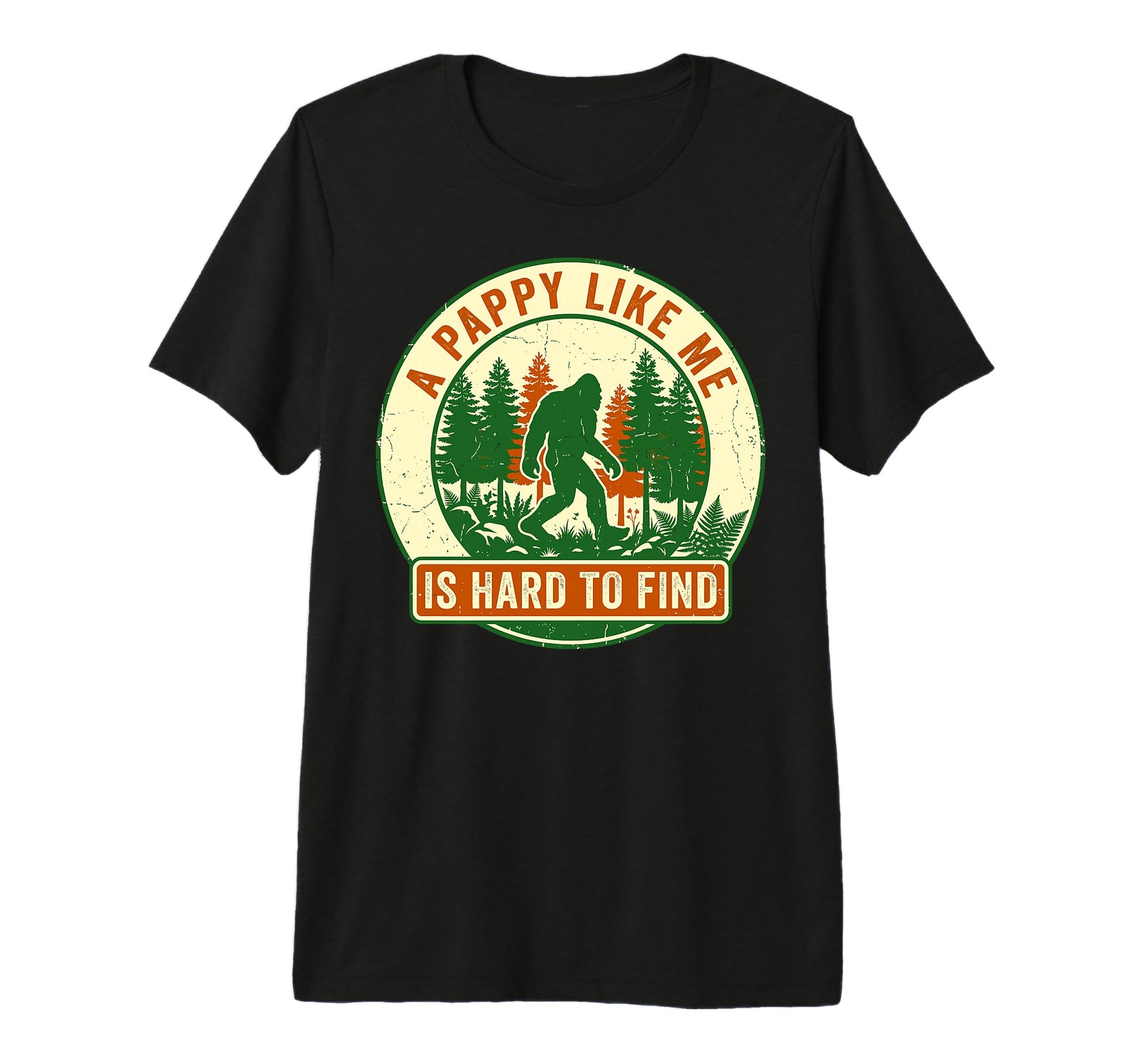Pappy Like Me Is Hard To Find Bigfoot T-Shirt - Fun Novelty Design Unisex - T-Shirt, Sweatshirt, Hoodie