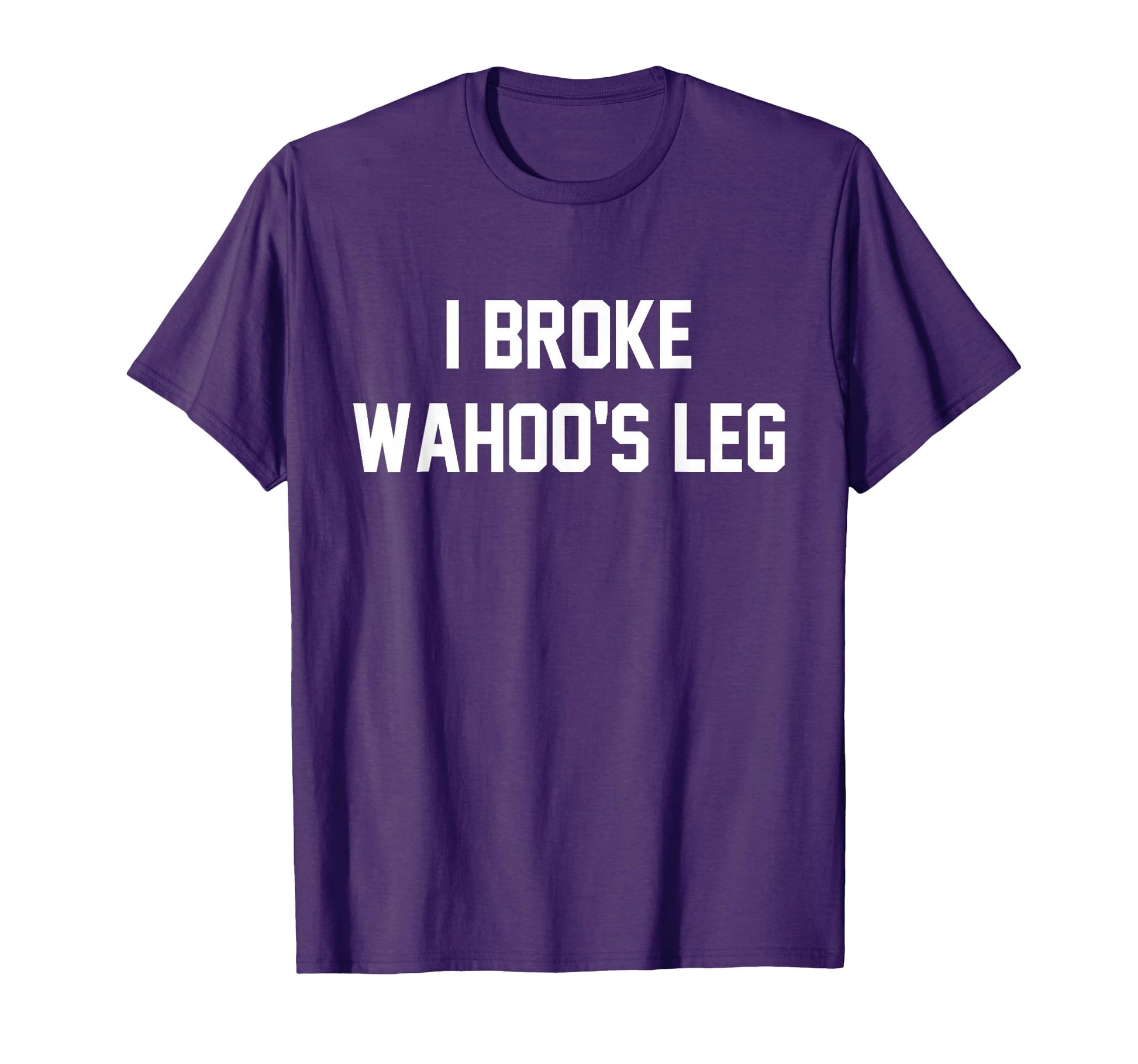 I Broke Wahoos Leg Funny T-Shirt - Aesthetic Graphic Unisex - T-Shirt, Sweatshirt, Hoodie