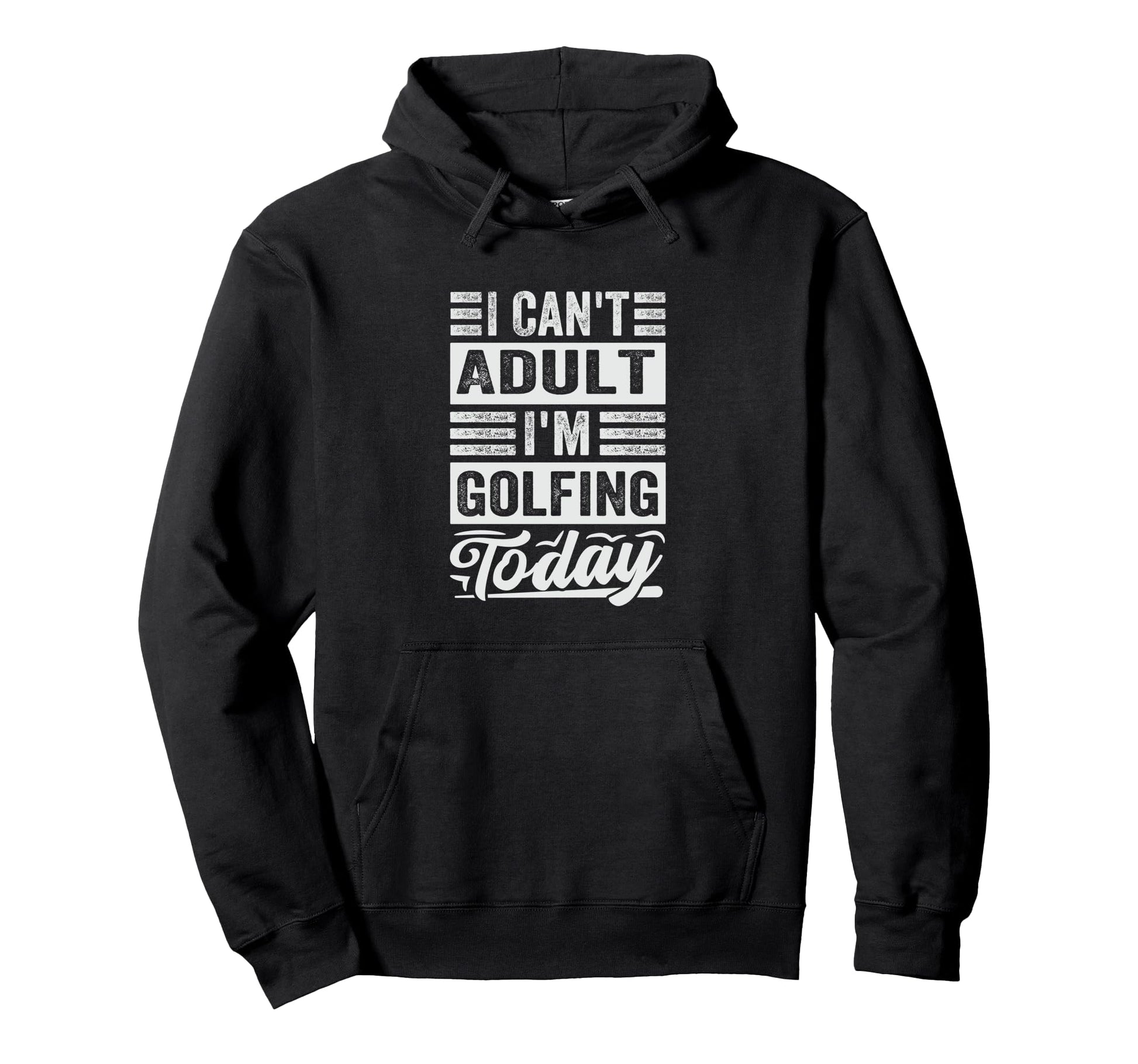I Cant Im Golfing Today Funny Golf Dad Hoodie - Novelty Apparel for Adults - T-Shirt, Sweatshirt, Hoodie