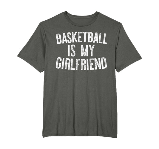 Basketball Is My Girlfriend Sport Game T-Shirt - Novelty Apparel Unisex - T-Shirt, Sweatshirt, Hoodie