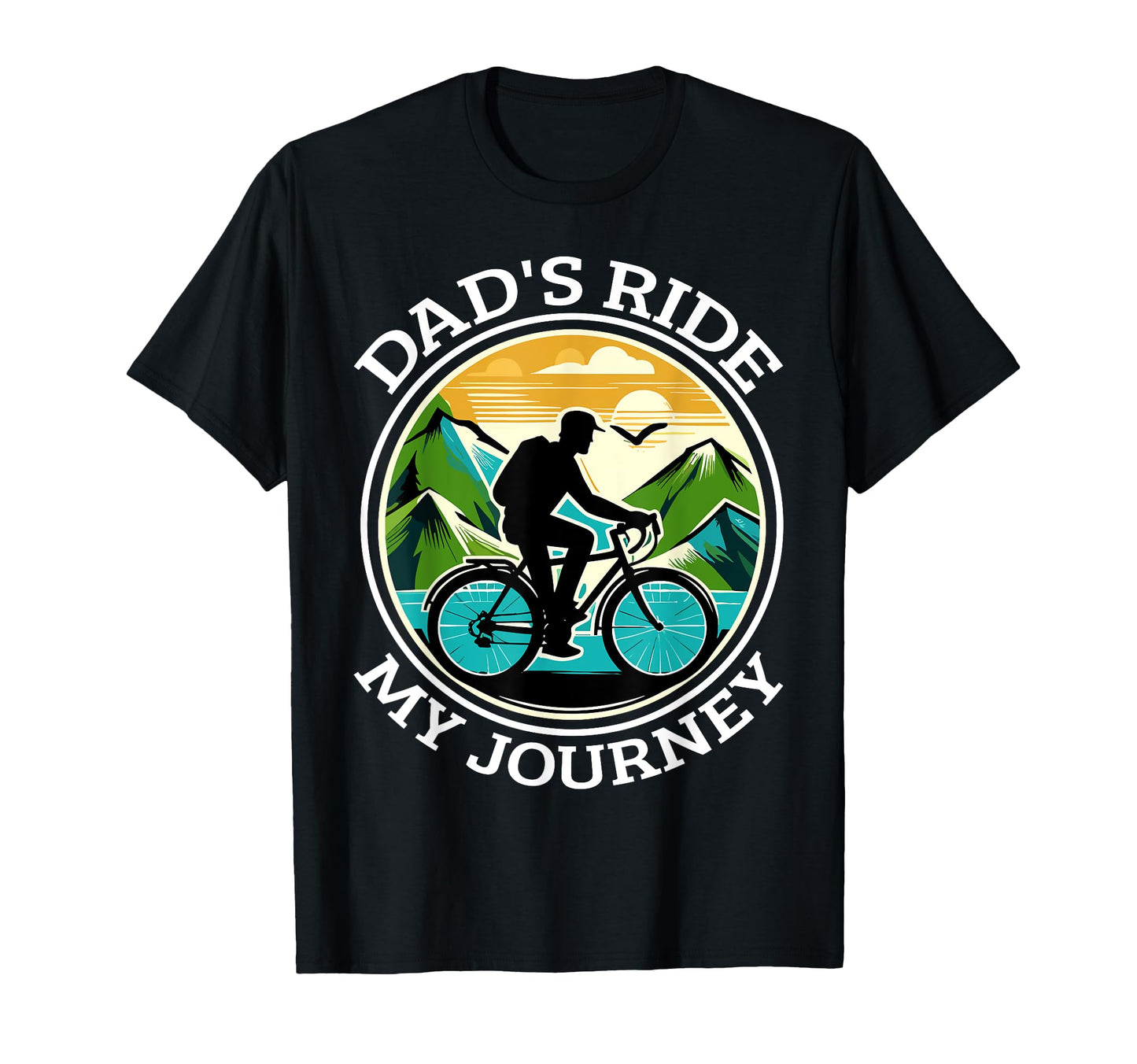 Dads Ride My Journey Biking T-Shirt - Fun Novelty Design Men Women - T-Shirt, Sweatshirt, Hoodie
